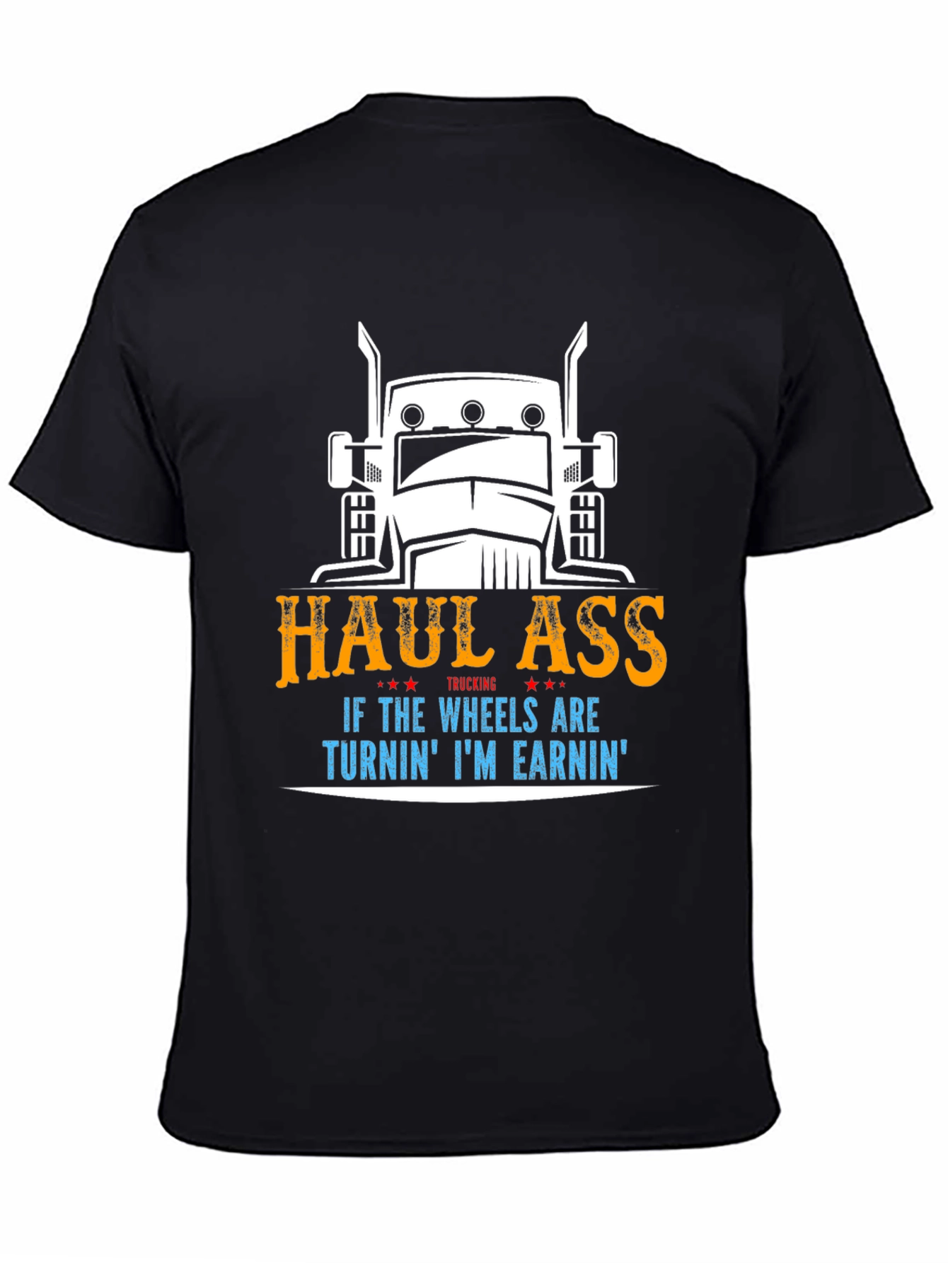 Haul Ass Trucking Tee - Wheels Turnin Earnin Shirt