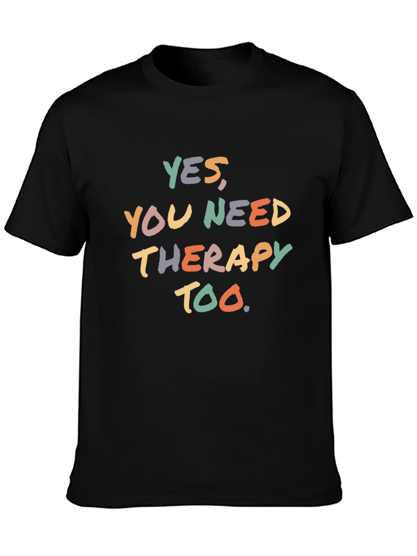 Yes You Need Therapy Too T-Shirt - Unisex
