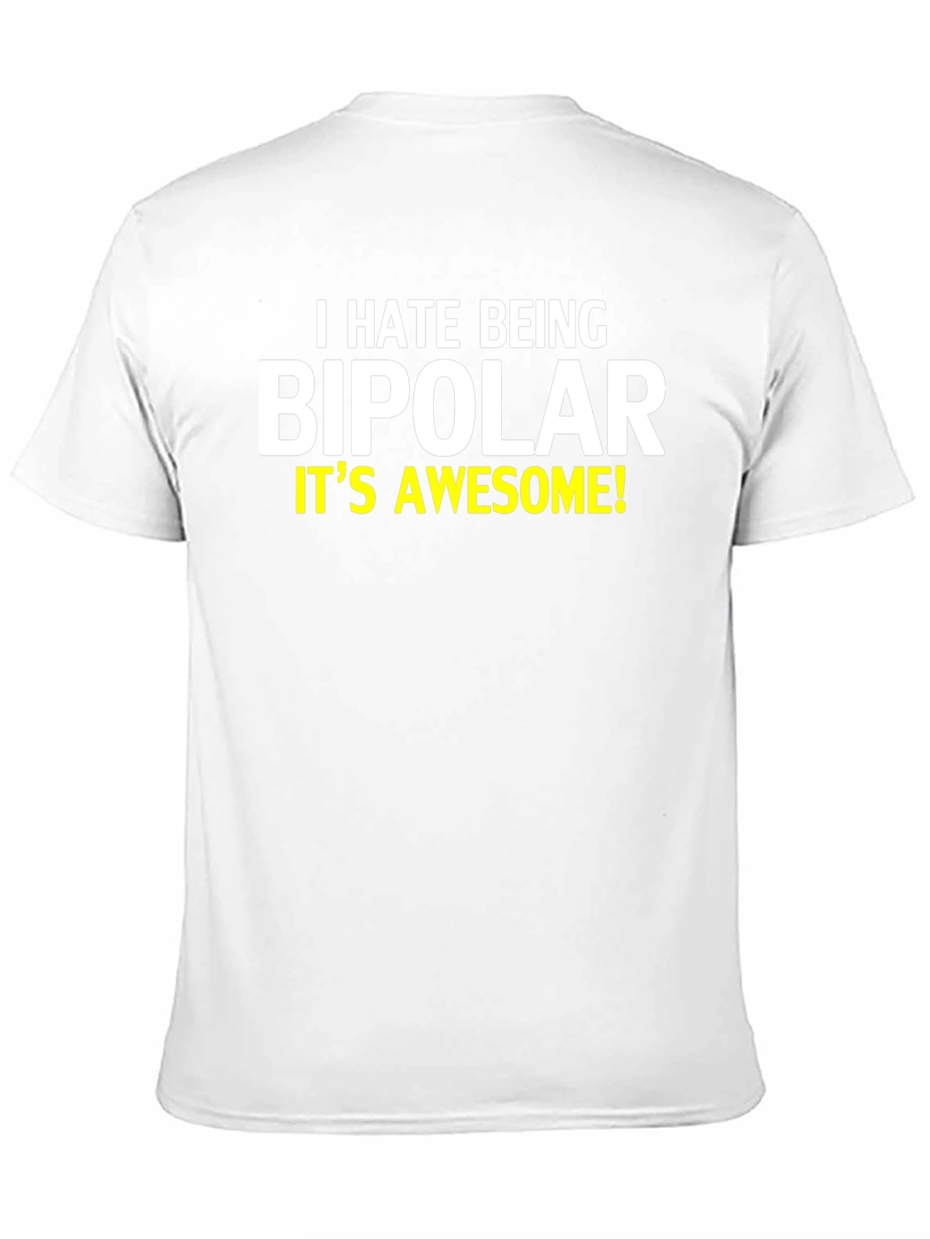 I Hate Being Bipolar T-Shirt