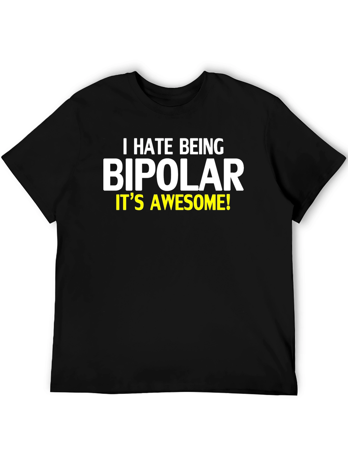 I Hate Being Bipolar T-Shirt