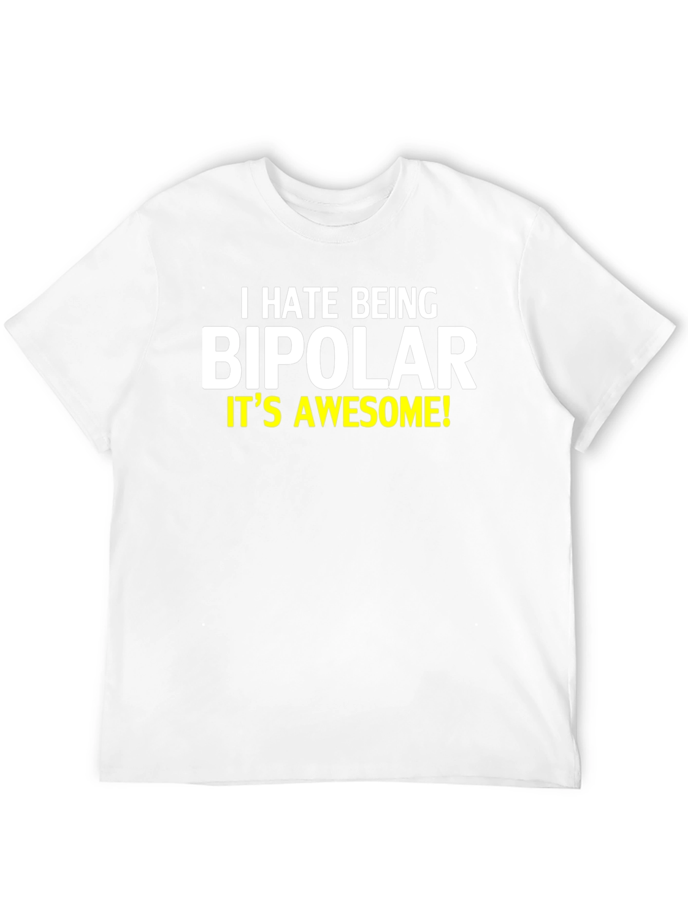 I Hate Being Bipolar T-Shirt