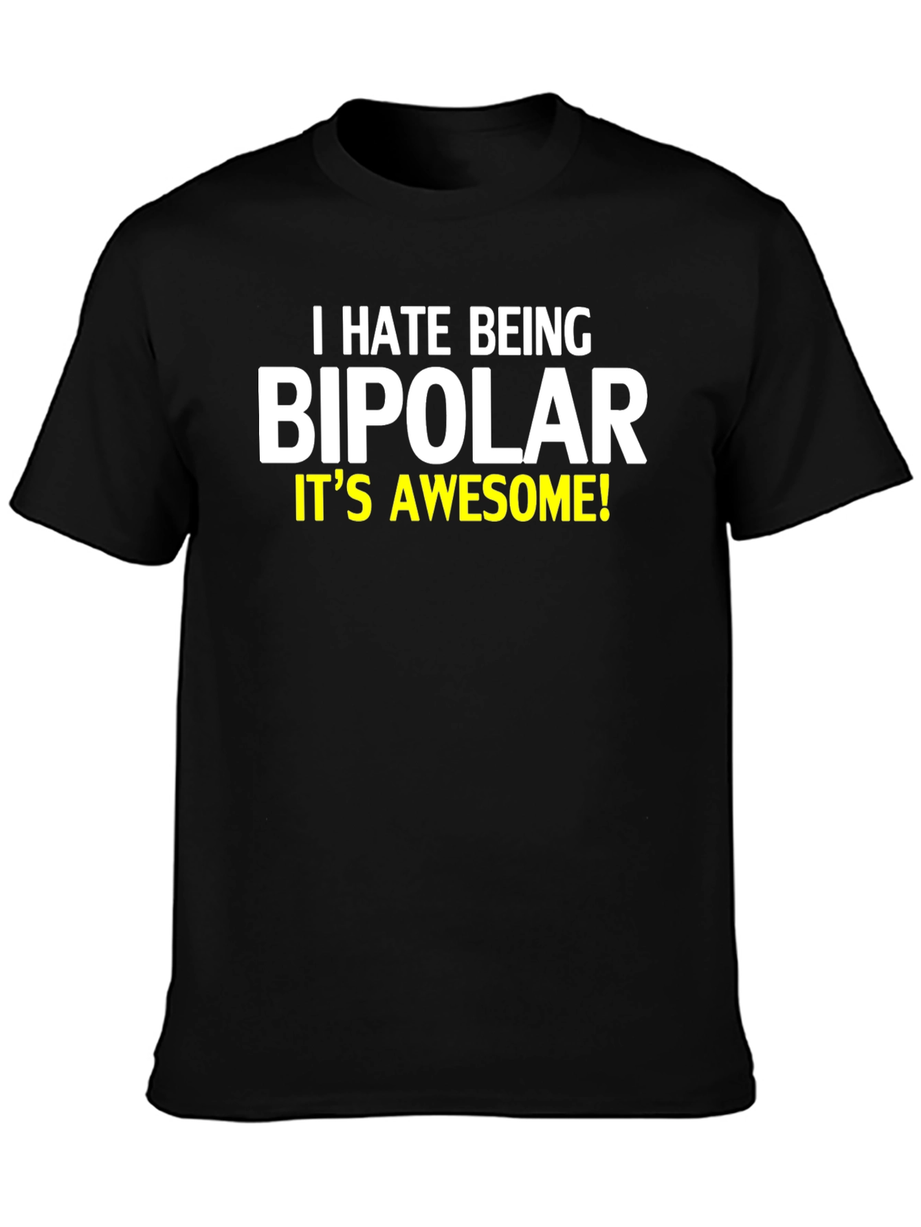I Hate Being Bipolar T-Shirt