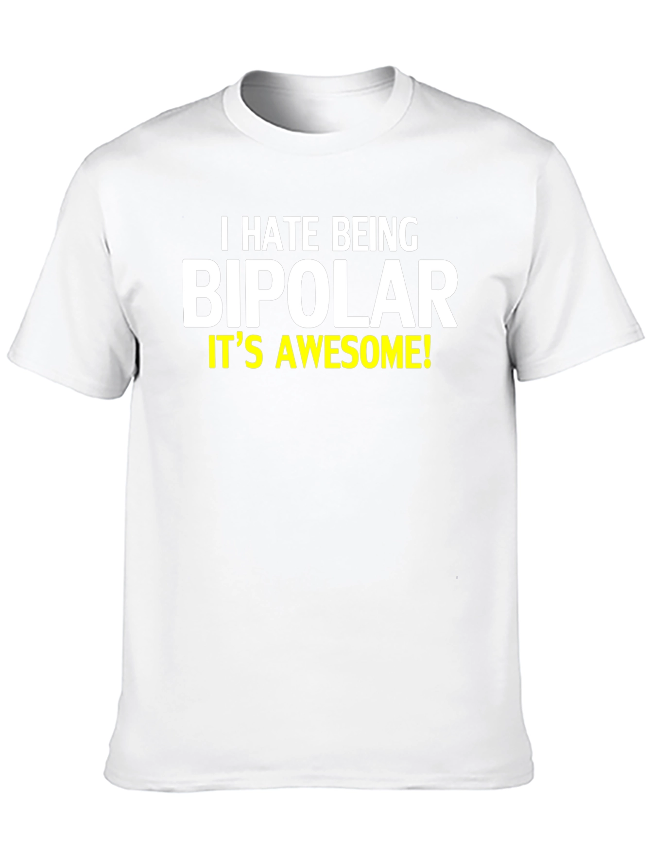 I Hate Being Bipolar T-Shirt