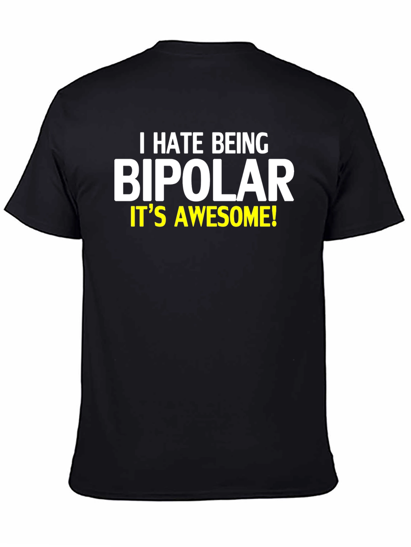 I Hate Being Bipolar T-Shirt
