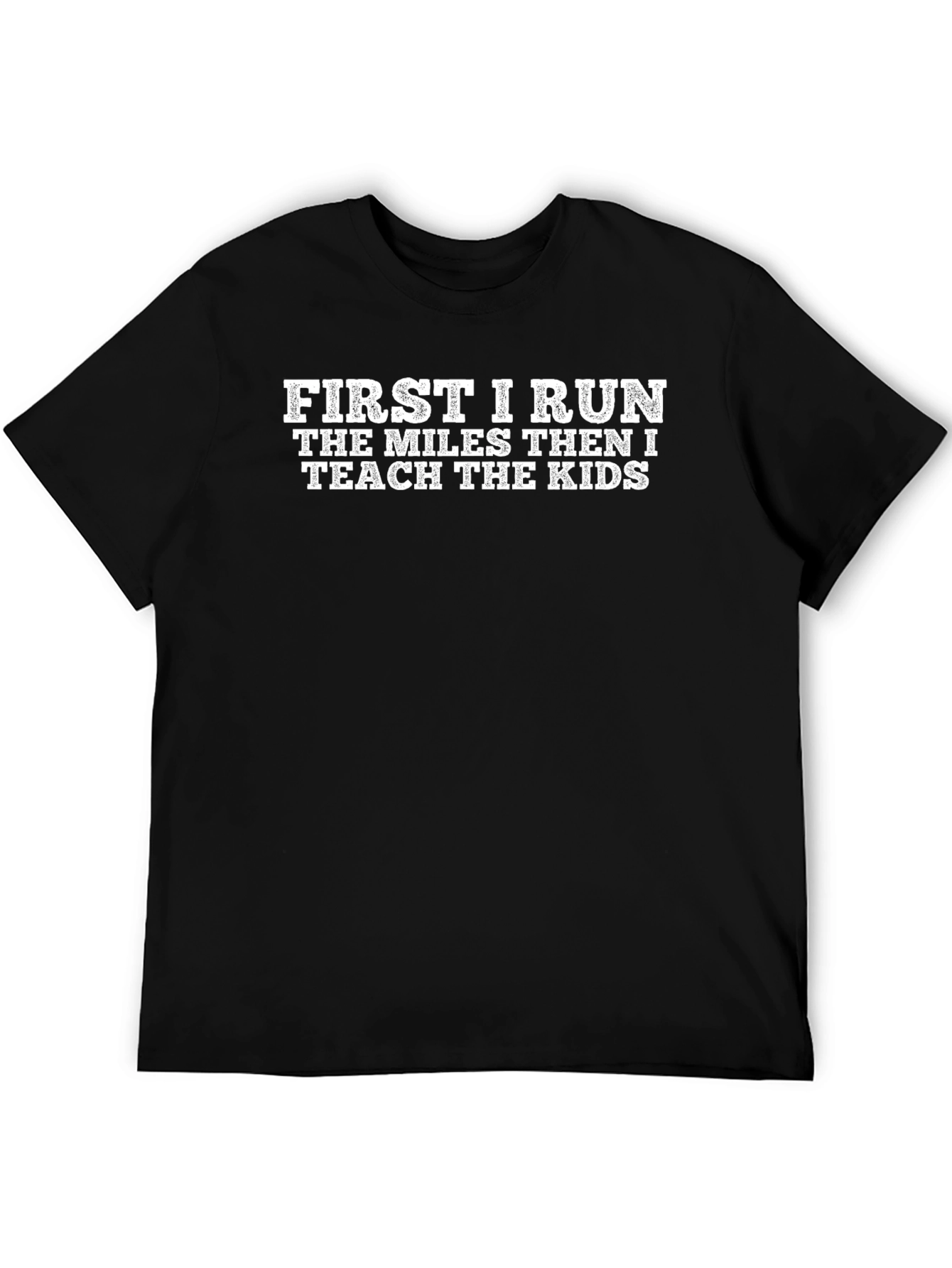 First I Run Then I Teach T-Shirt