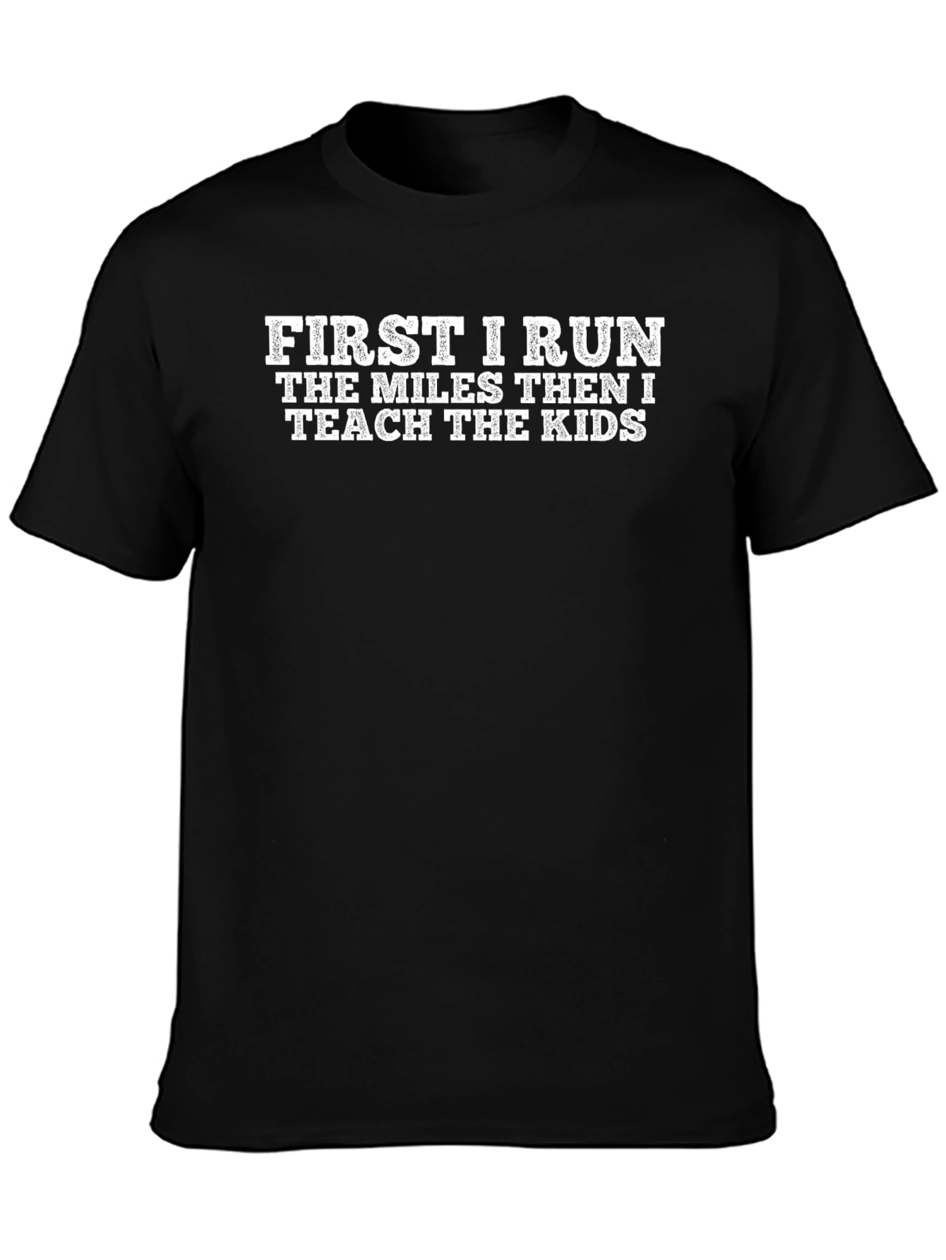 First I Run Then I Teach T-Shirt