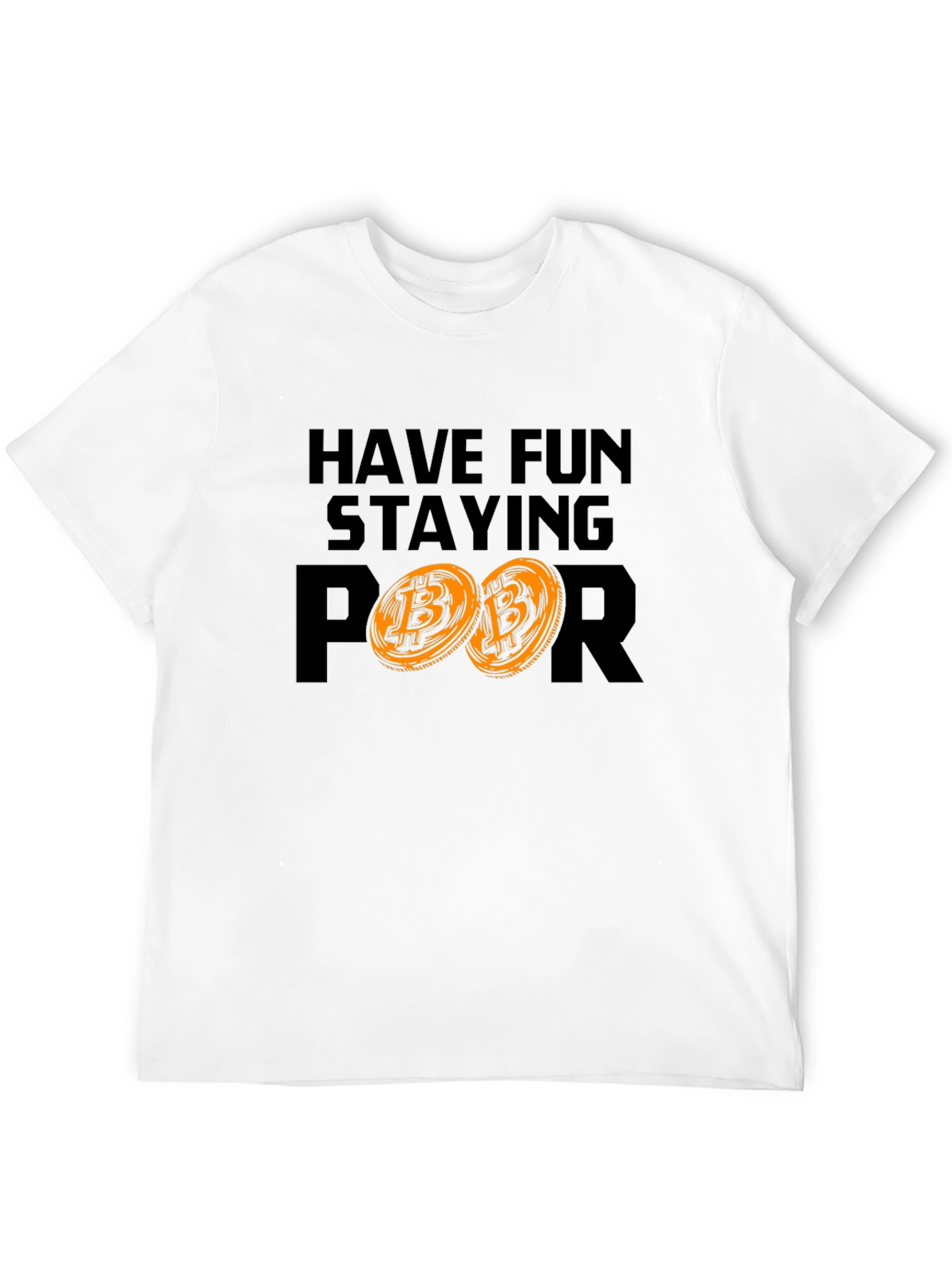 Have Fun Staying Poor Bitcoin Crypto Tee