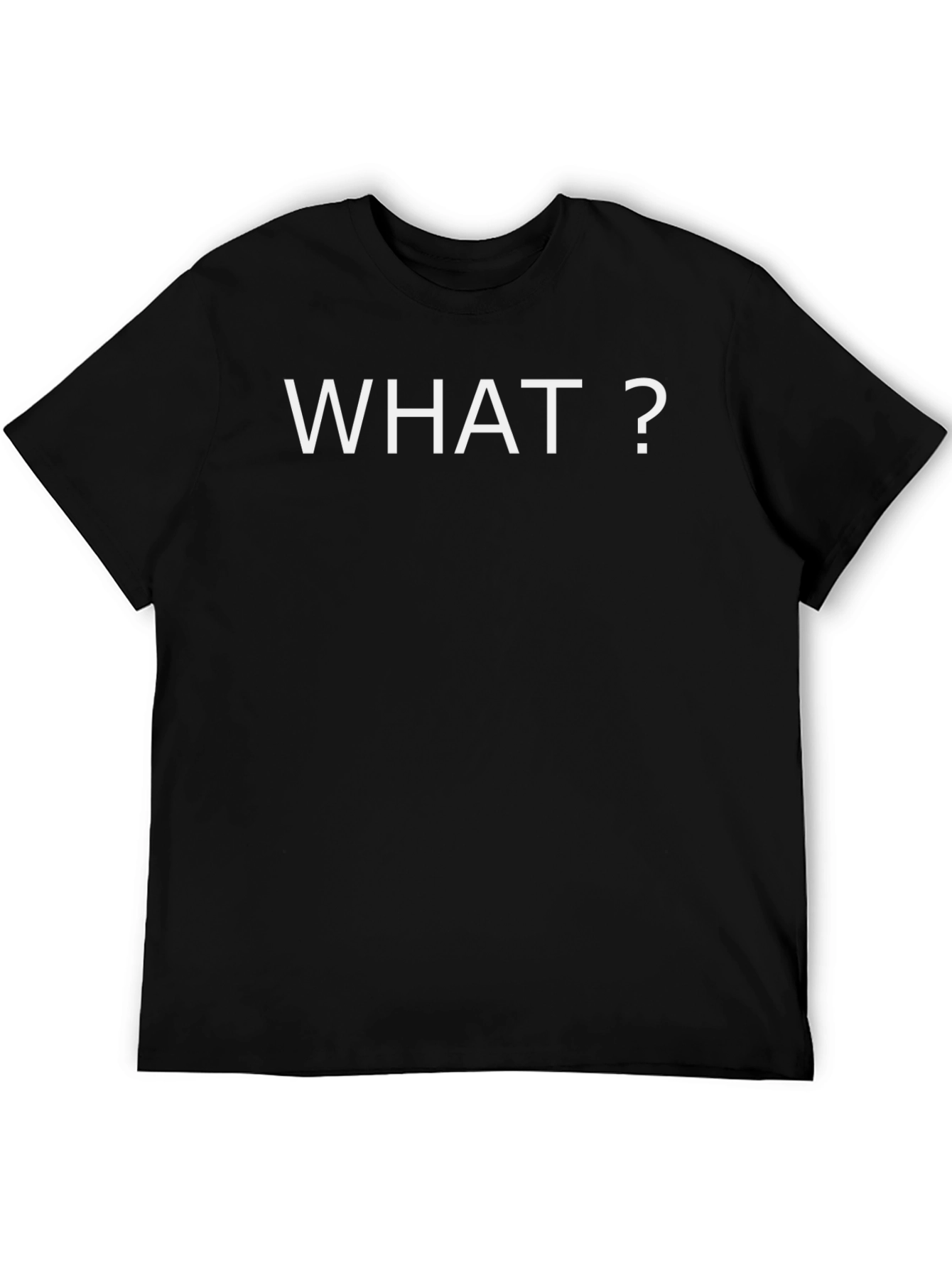 What? Statement Black T-Shirt - Casual & Comfy