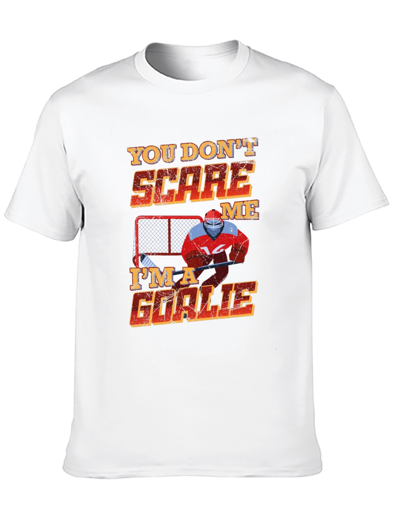 You Dont Scare Me Im A Goalie T-Shirt