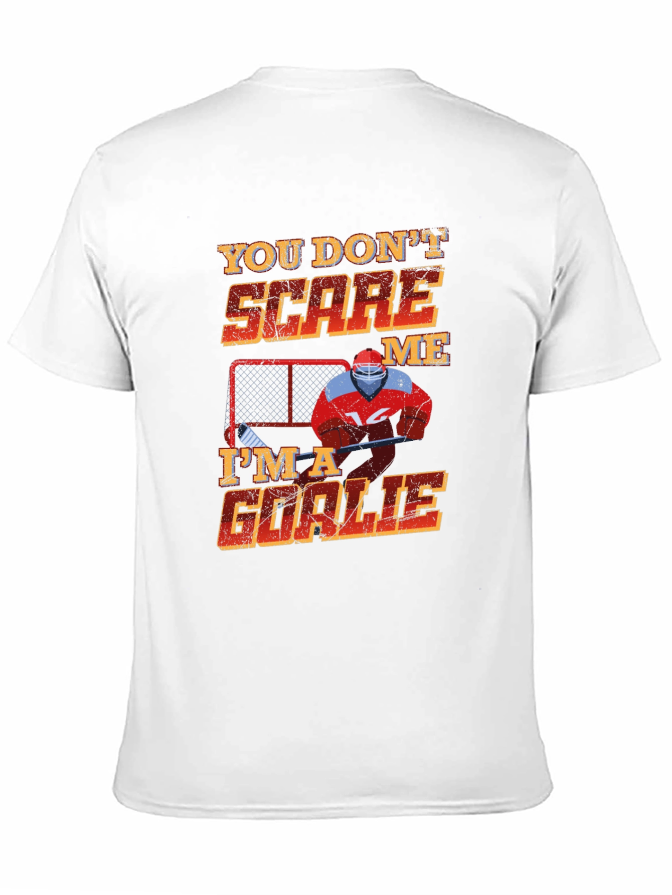 You Dont Scare Me Im A Goalie T-Shirt