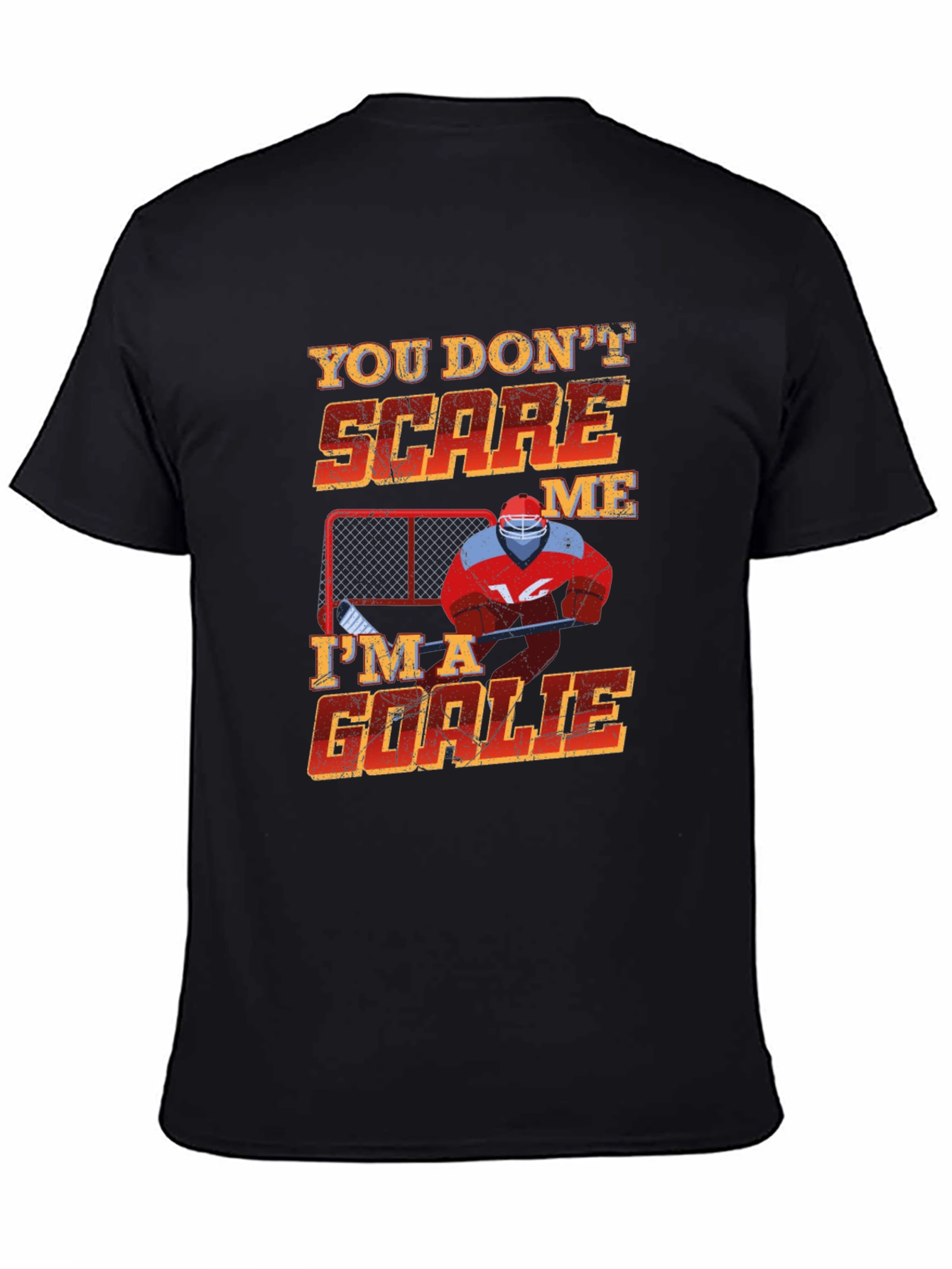 You Dont Scare Me Im A Goalie T-Shirt