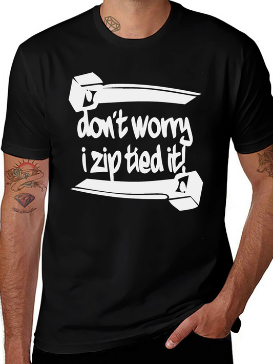Dont Worry I Zip Tied It! Black Graphic Tee