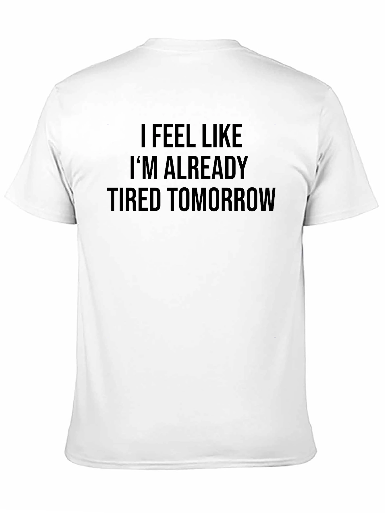 Tired Tomorrow T-Shirt - Funny Slogan Tee