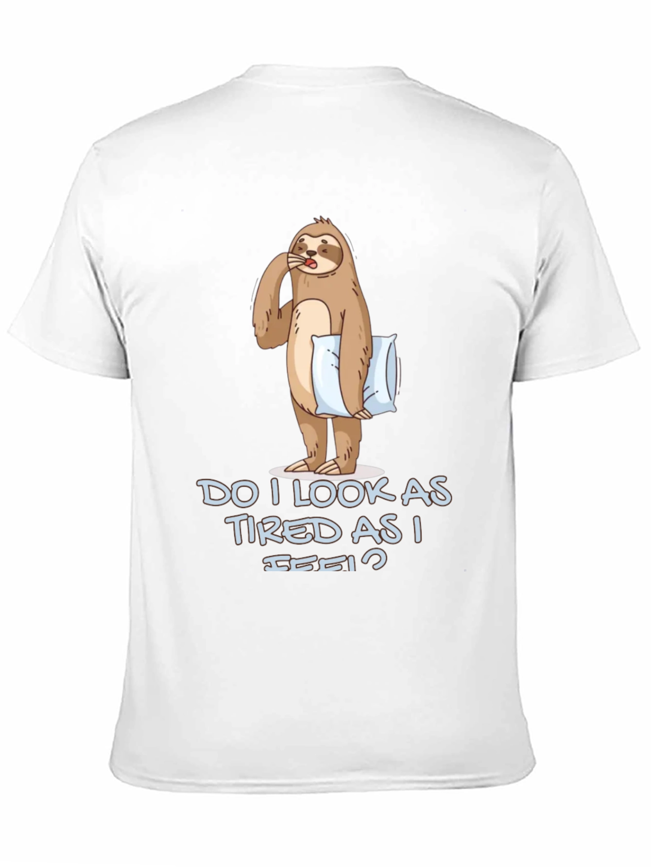 Funny Sloth Graphic T-Shirt - Do I Look Tired?