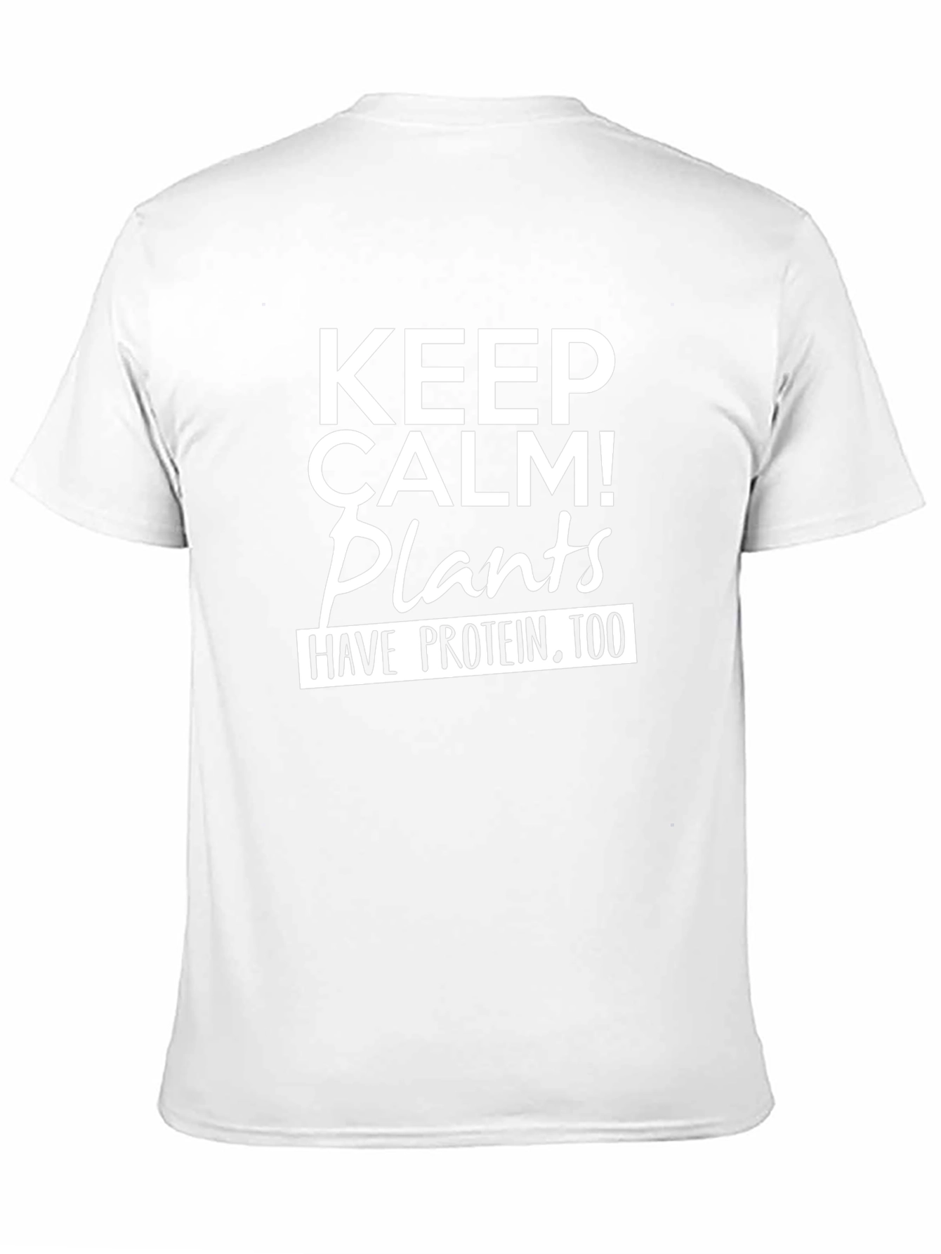 Keep Calm Plants Have Protein Too T-Shirt