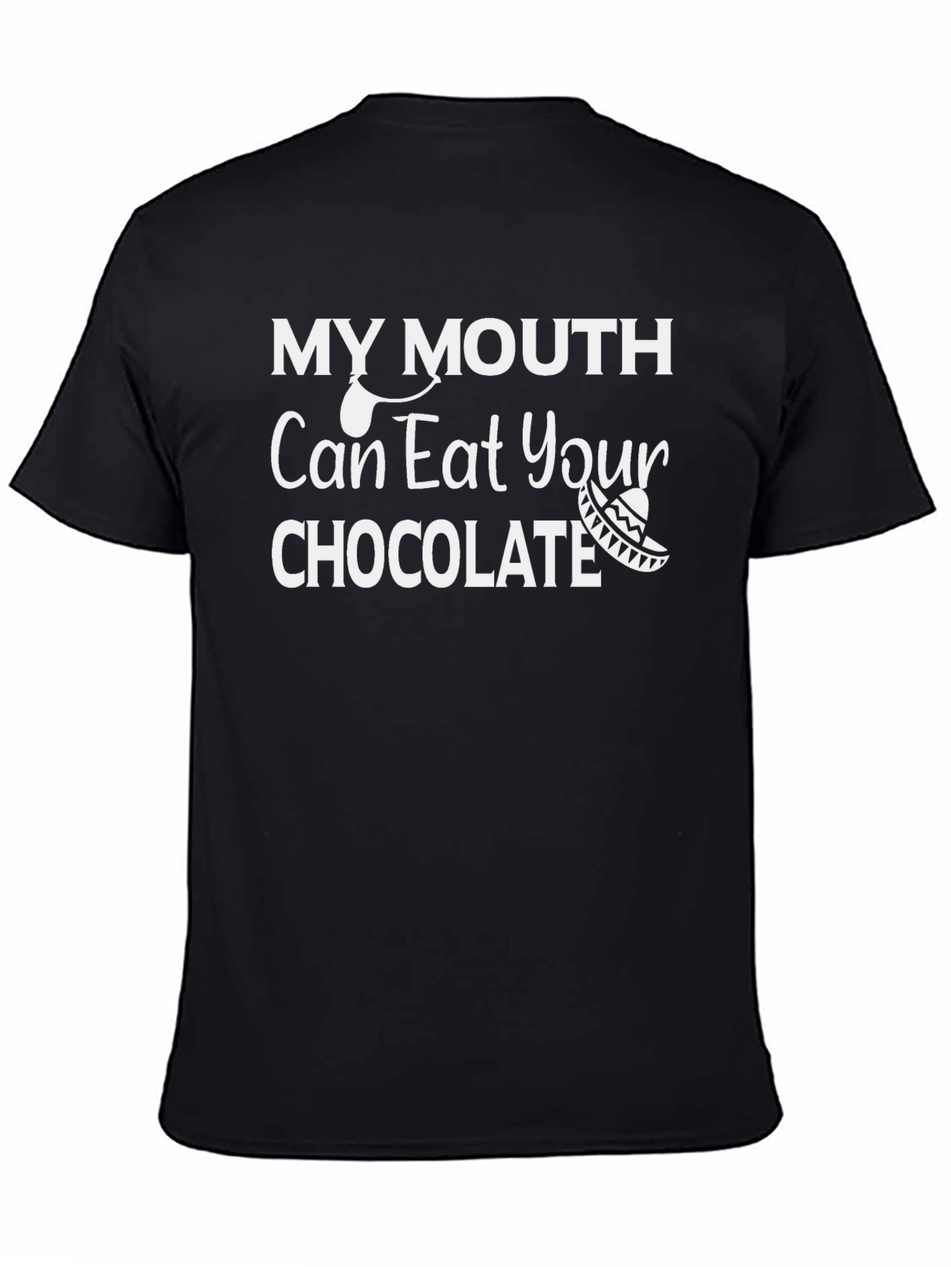 My Mouth Can Eat Your Chocolate T-Shirt