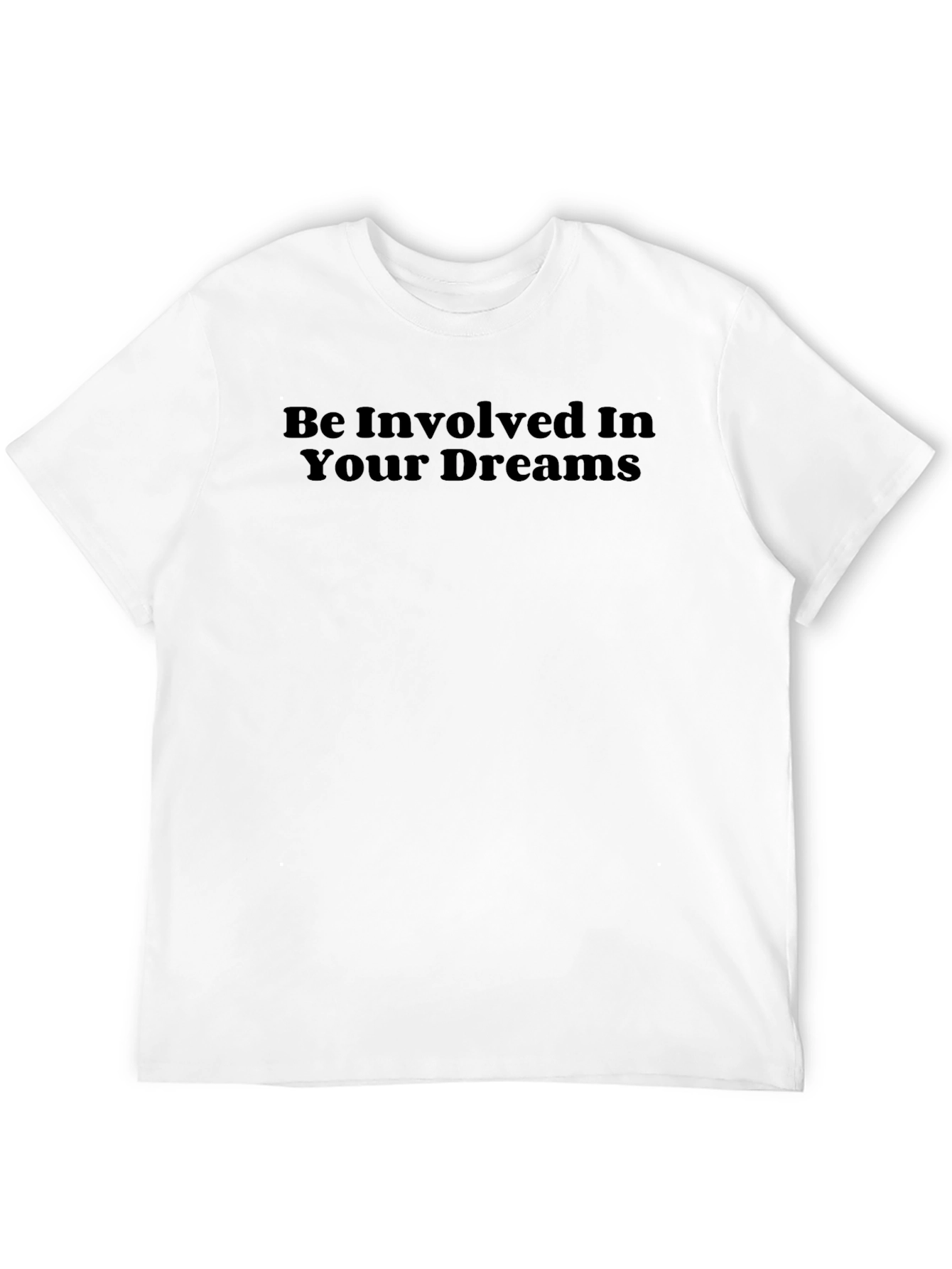 Be Involved In Your Dreams Black T-Shirt