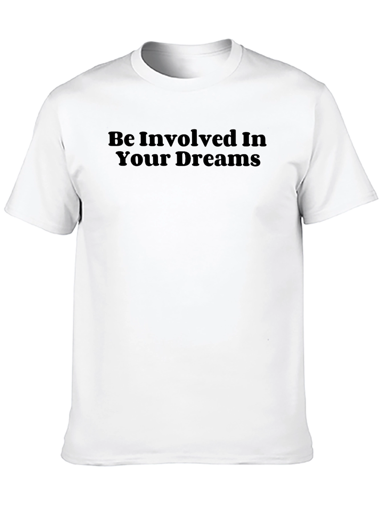 Be Involved In Your Dreams Black T-Shirt