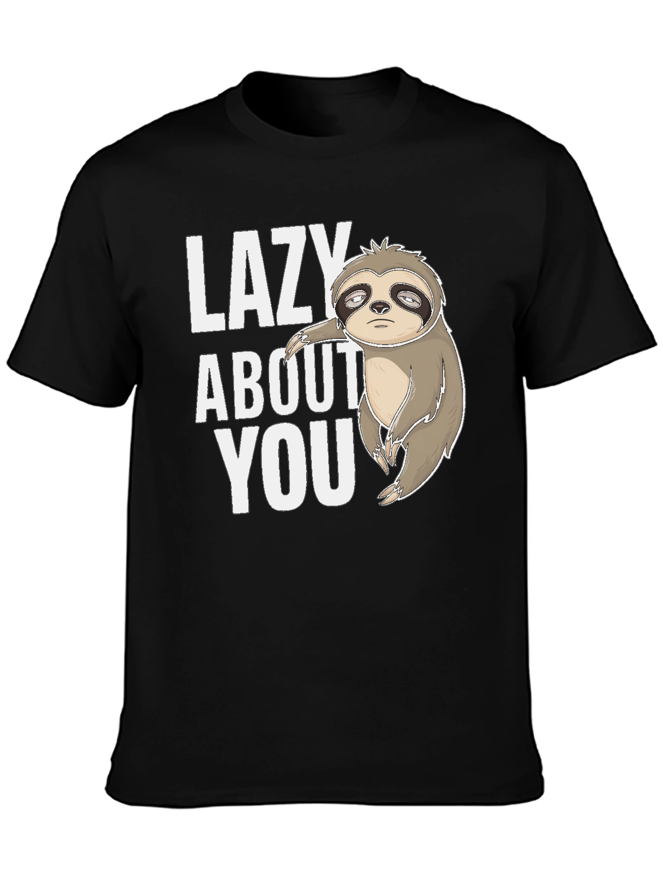 Funny Sloth Tee - Lazy About You Graphic T-Shirt