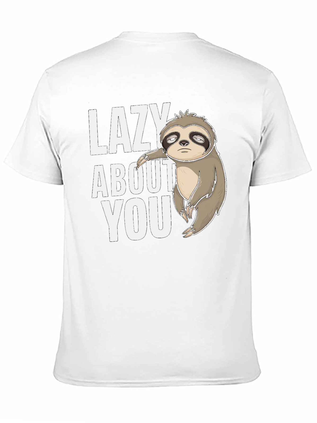 Funny Sloth Tee - Lazy About You Graphic T-Shirt