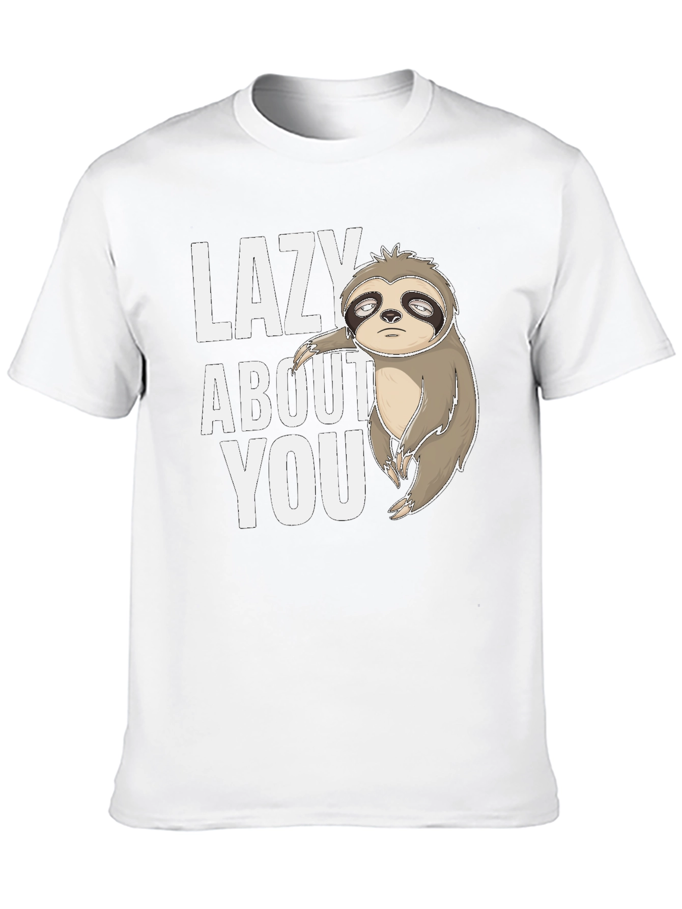 Funny Sloth Tee - Lazy About You Graphic T-Shirt