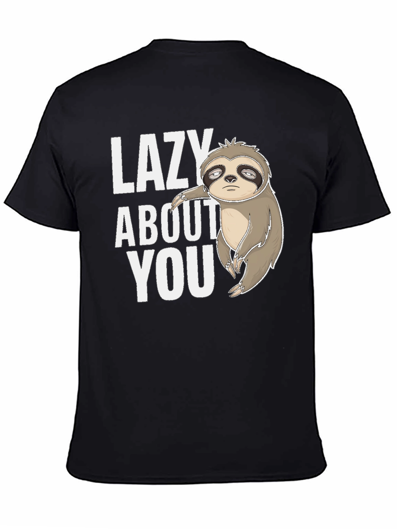 Funny Sloth Tee - Lazy About You Graphic T-Shirt