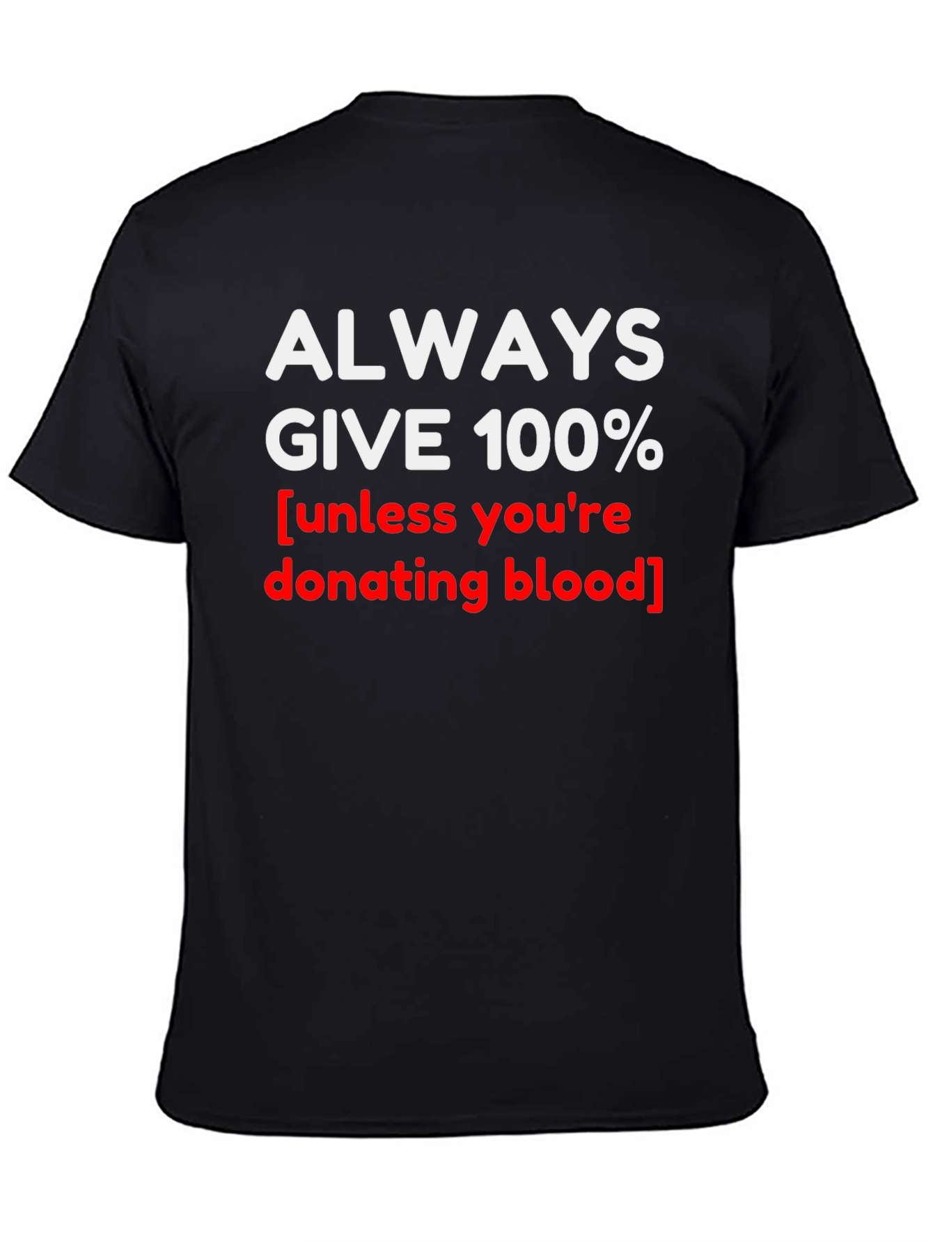 Always Give 100% Novelty Graphic T-Shirt