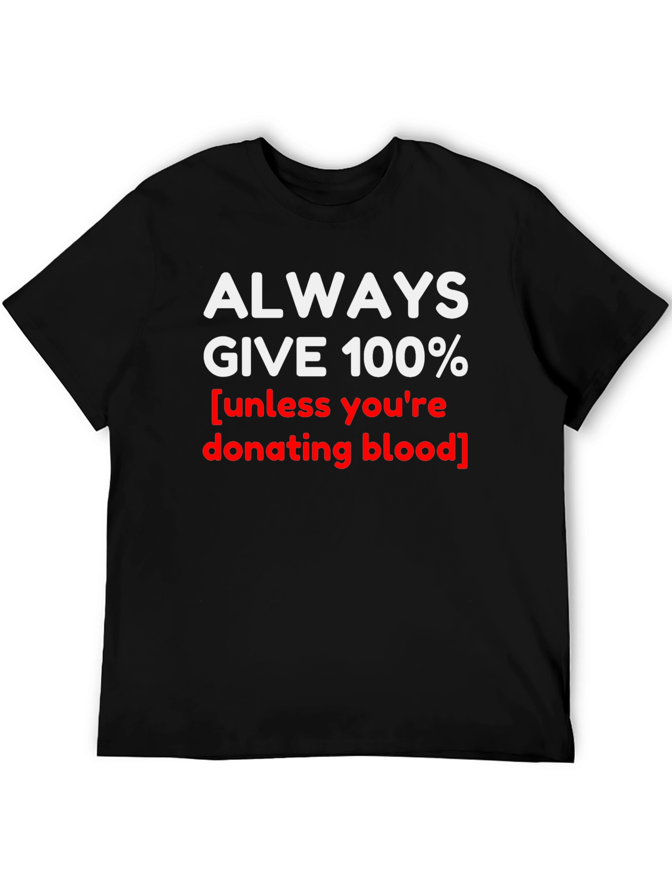 Always Give 100% Novelty Graphic T-Shirt