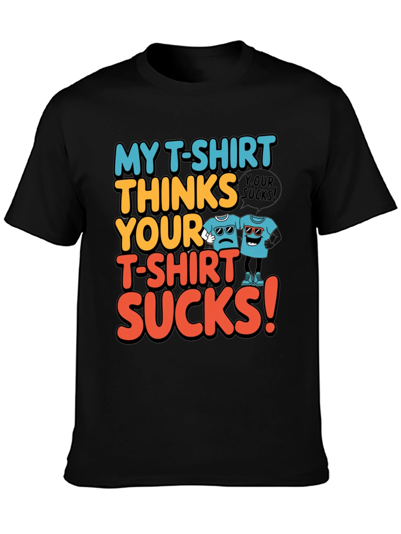 My T-Shirt Thinks Yours Sucks Graphic Tee