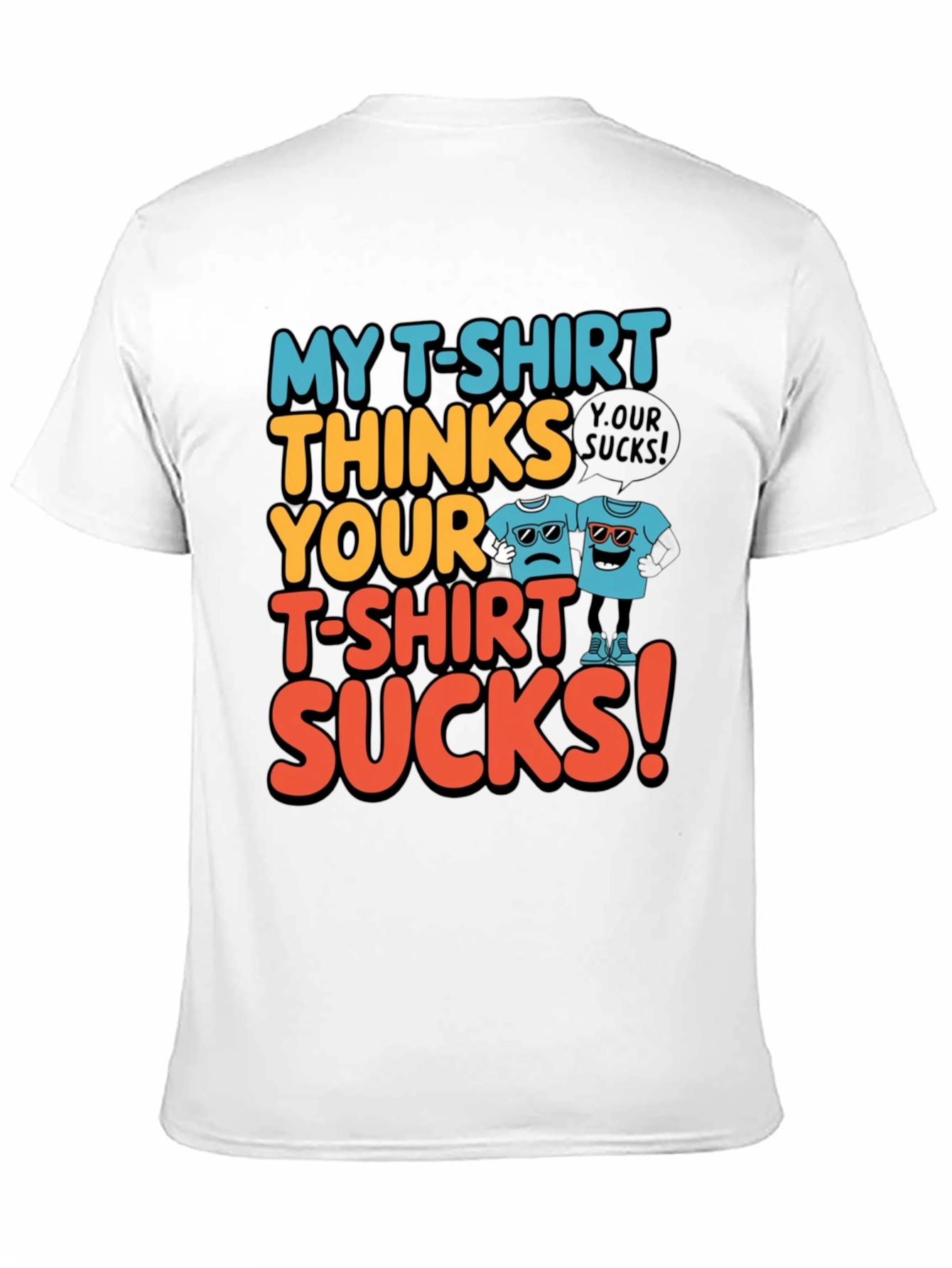 My T-Shirt Thinks Yours Sucks Graphic Tee