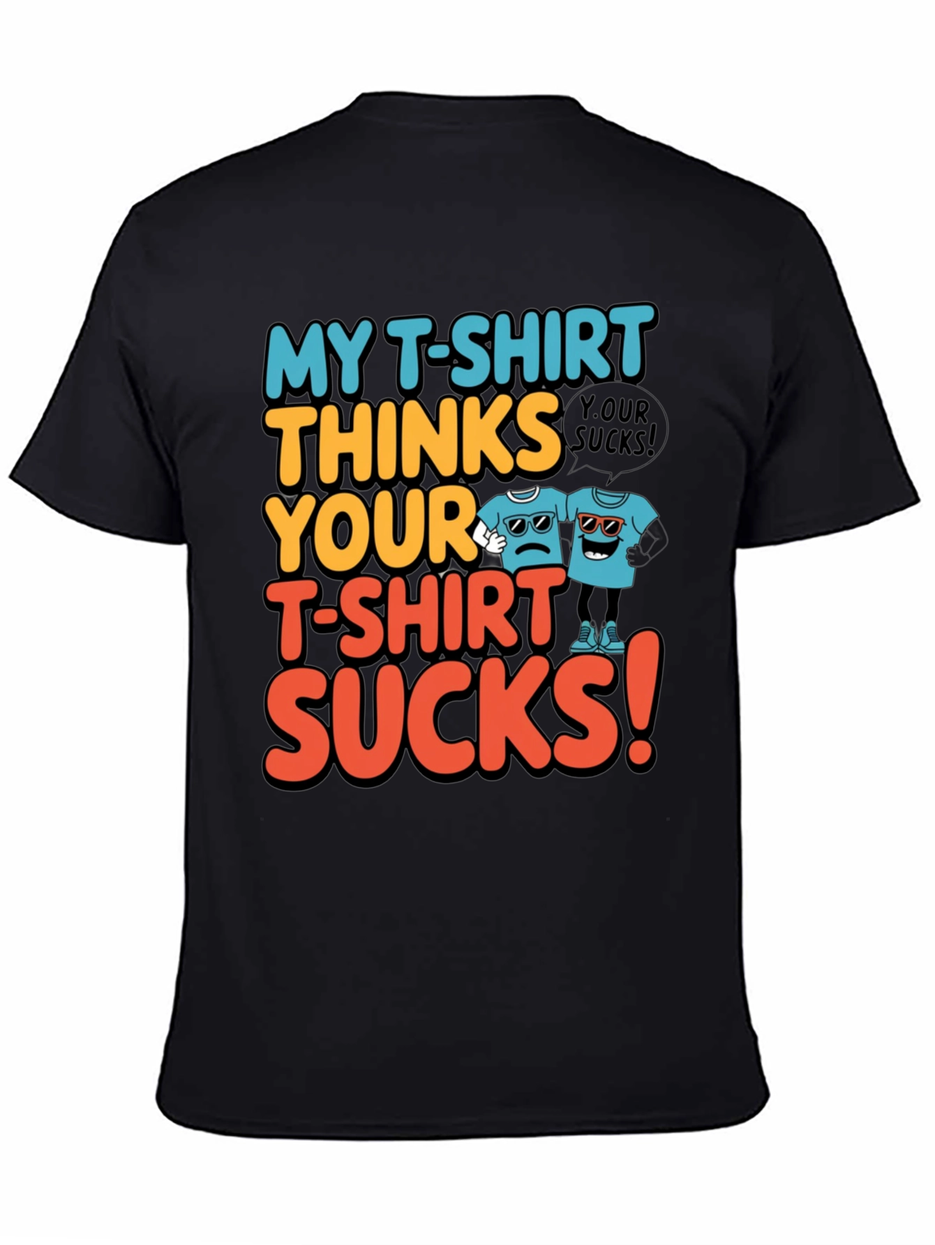 My T-Shirt Thinks Yours Sucks Graphic Tee