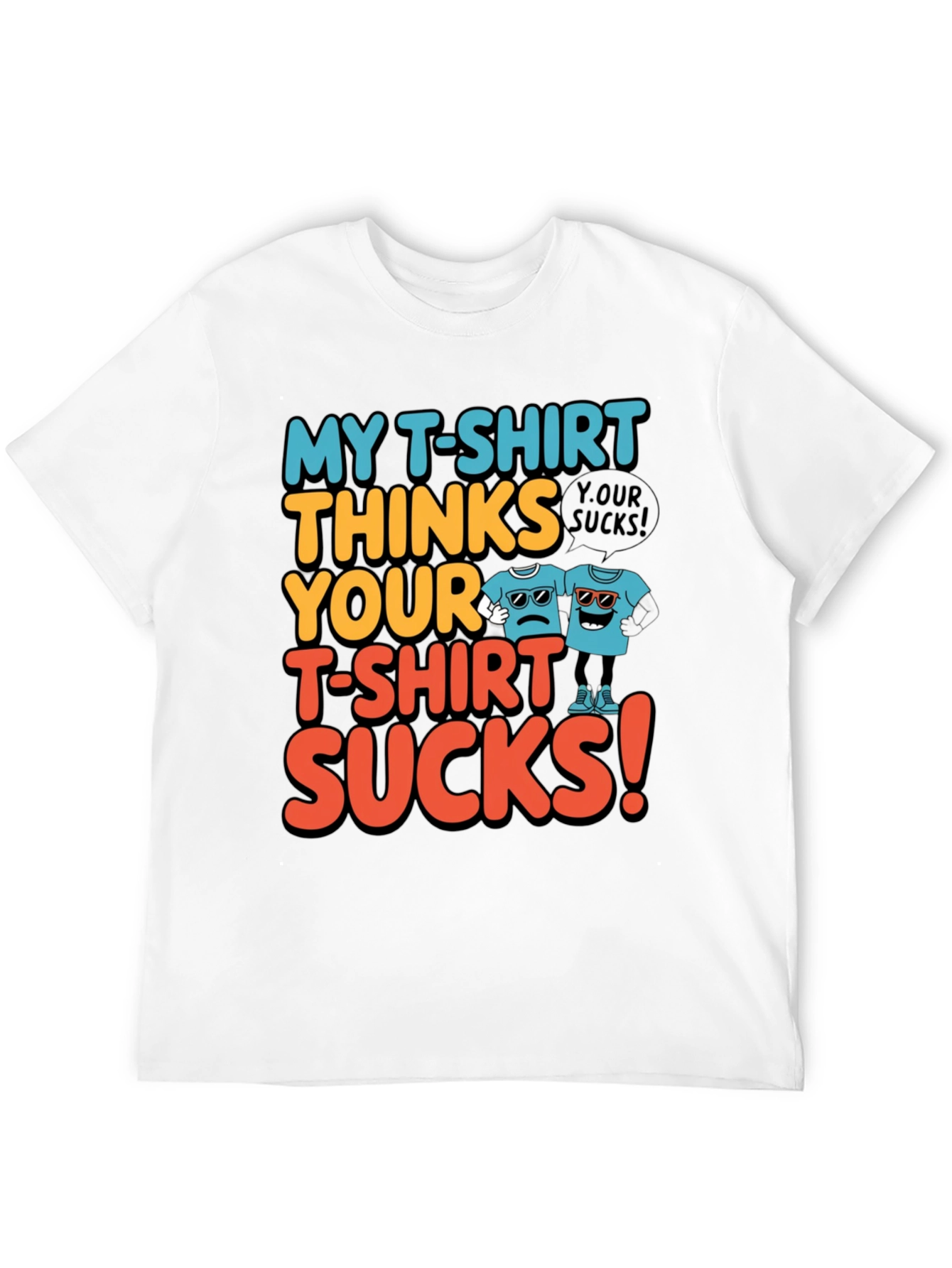 My T-Shirt Thinks Yours Sucks Graphic Tee