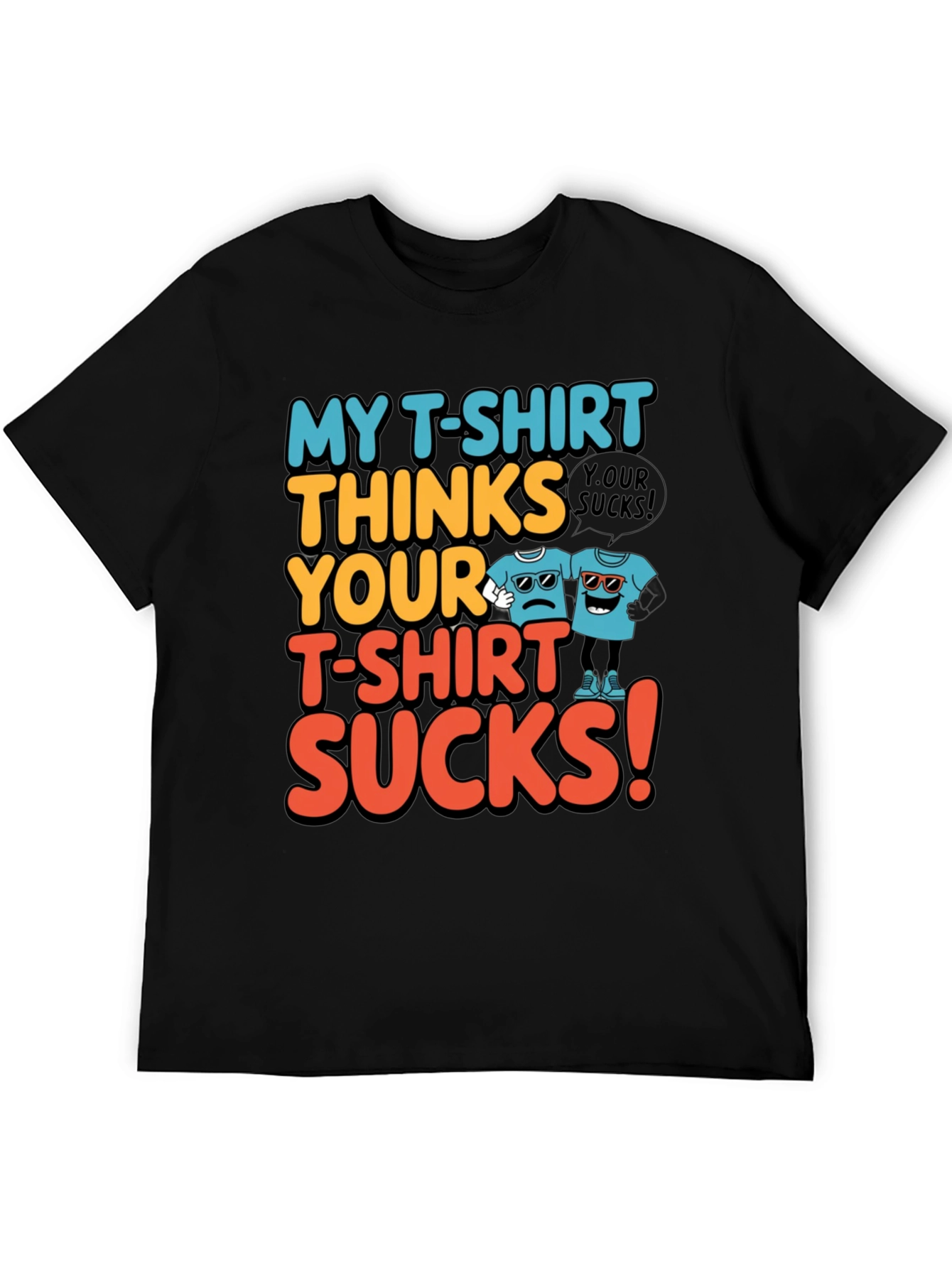 My T-Shirt Thinks Yours Sucks Graphic Tee
