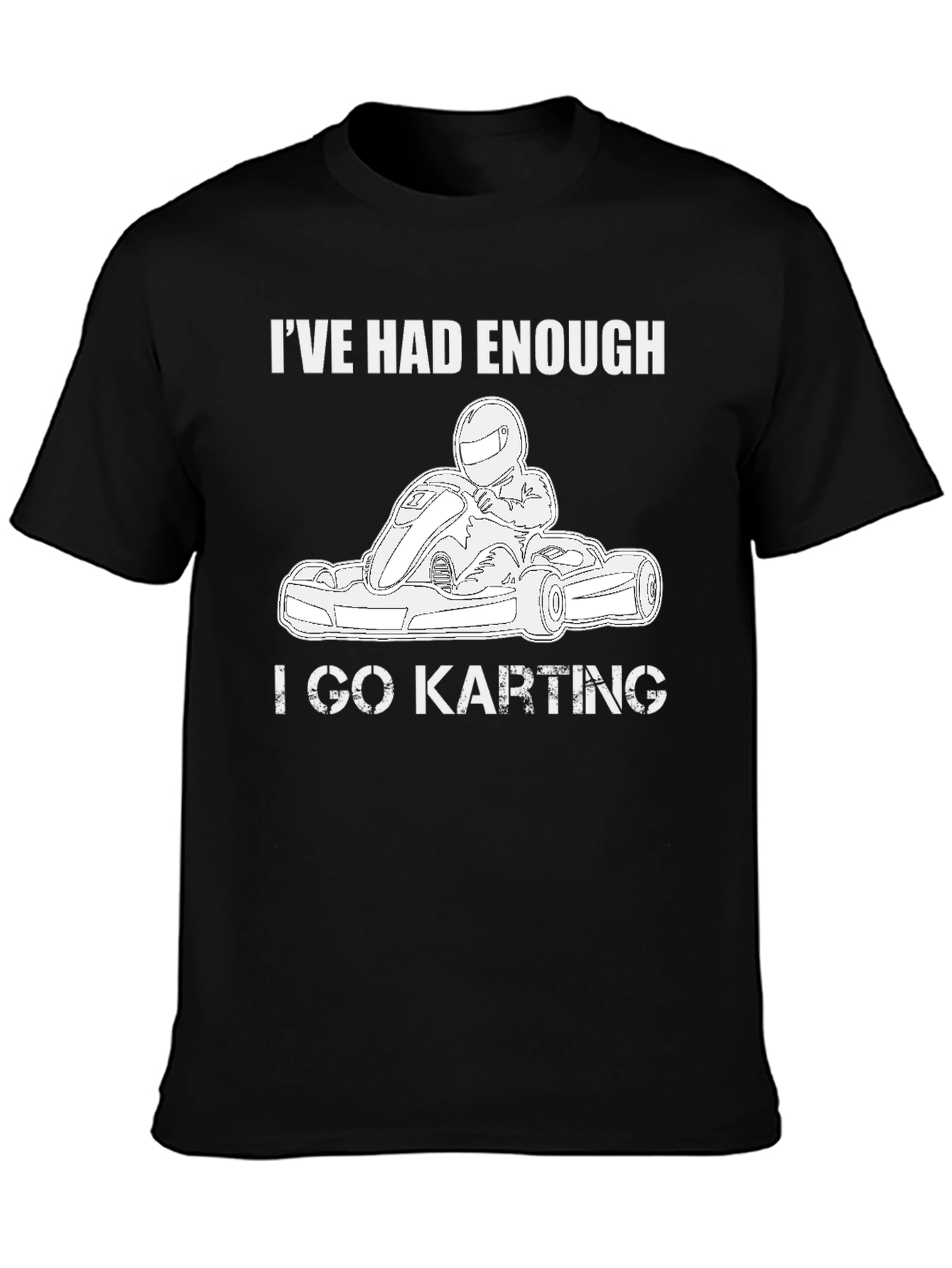 Ive Had Enough I Go Karting Black T-Shirt