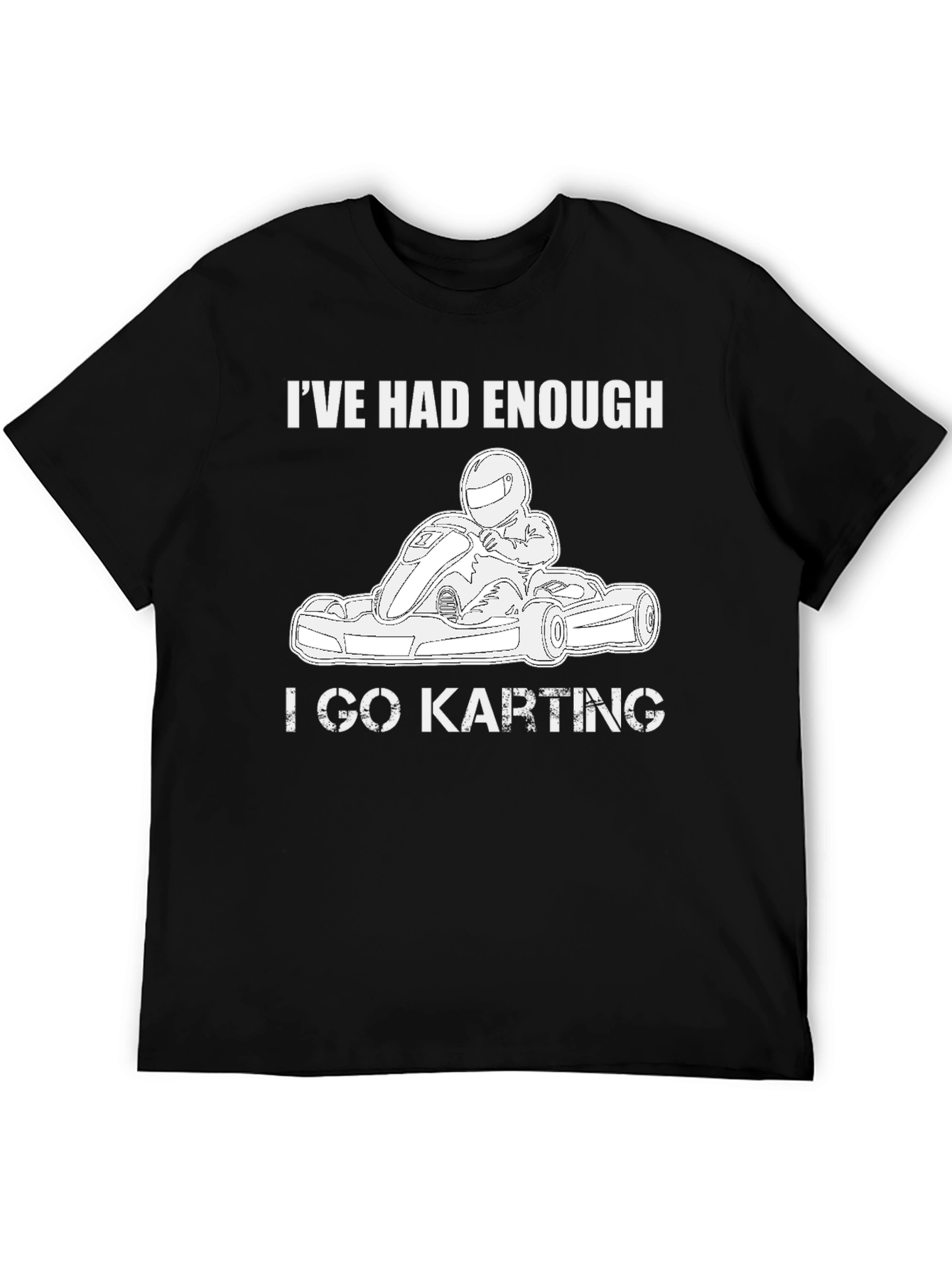 Ive Had Enough I Go Karting Black T-Shirt