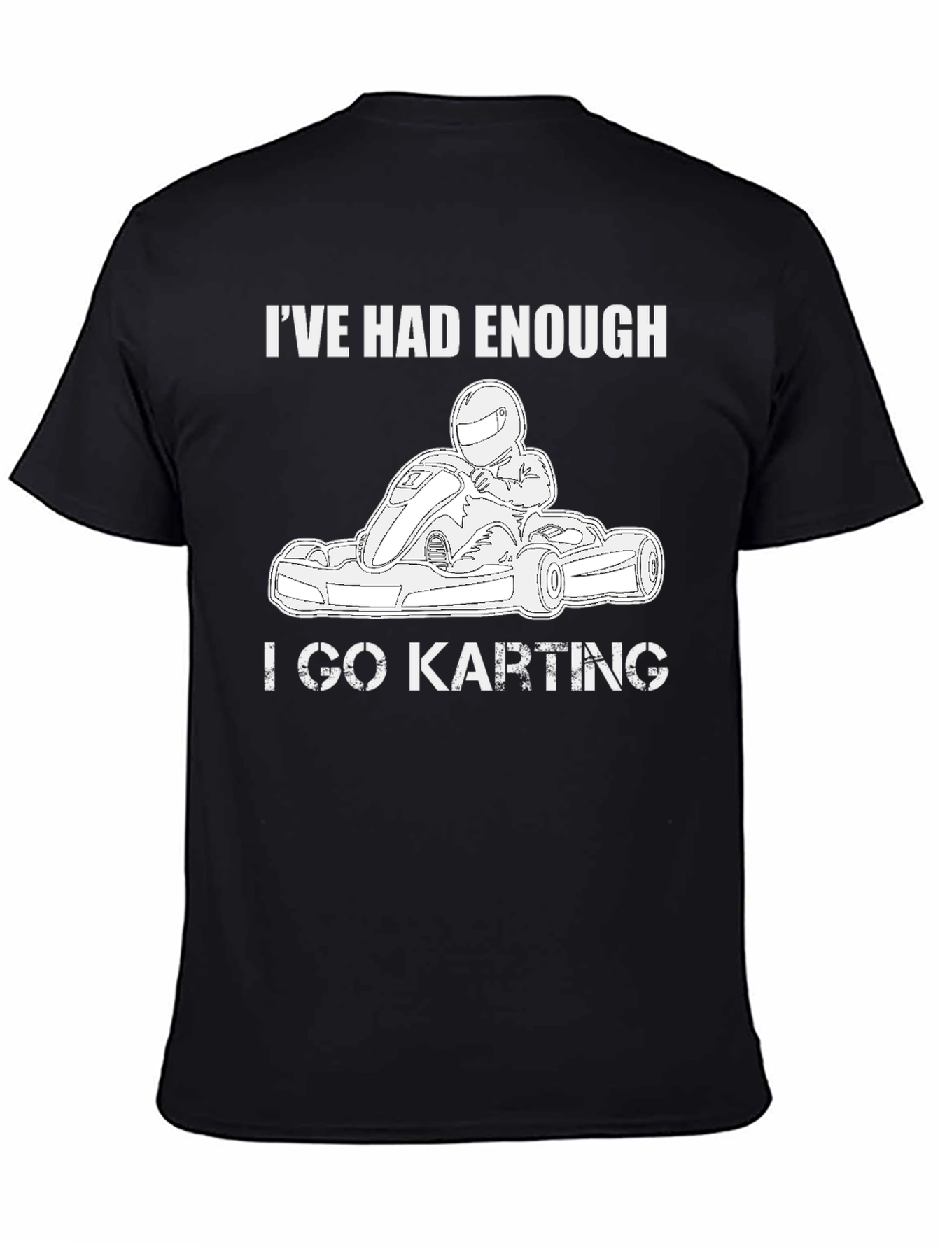 Ive Had Enough I Go Karting Black T-Shirt