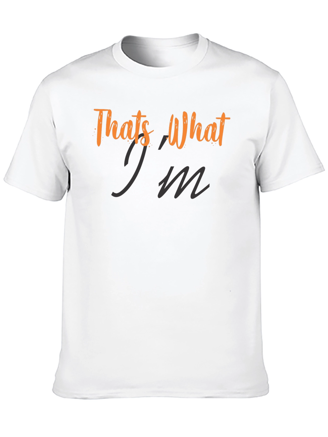 Thats What Im Saying T-Shirt - Trendy Graphic Tee