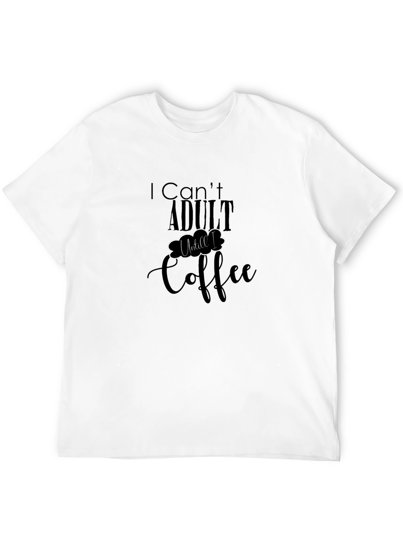 I Cant Adult Until Coffee T-Shirt