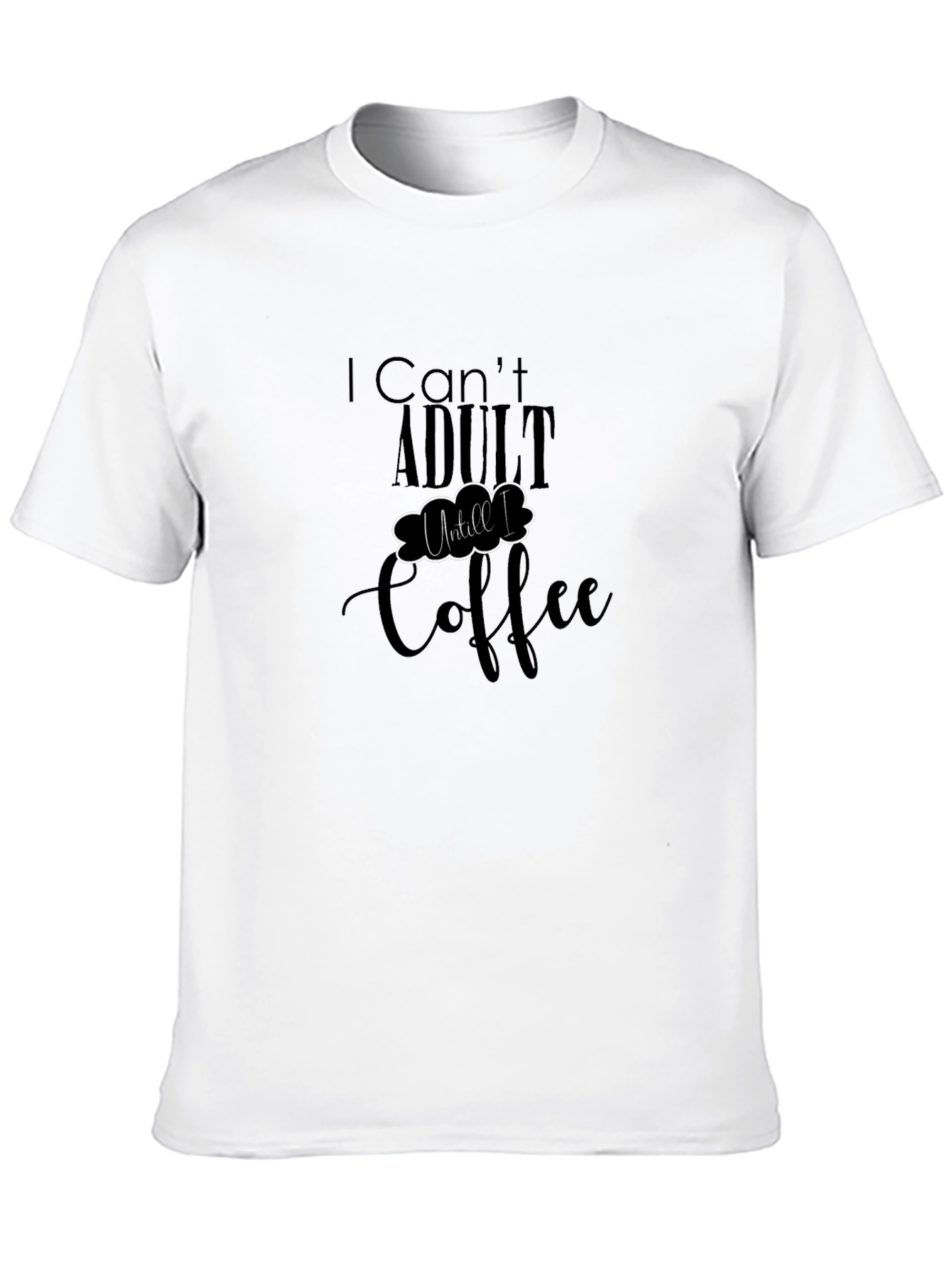 I Cant Adult Until Coffee T-Shirt