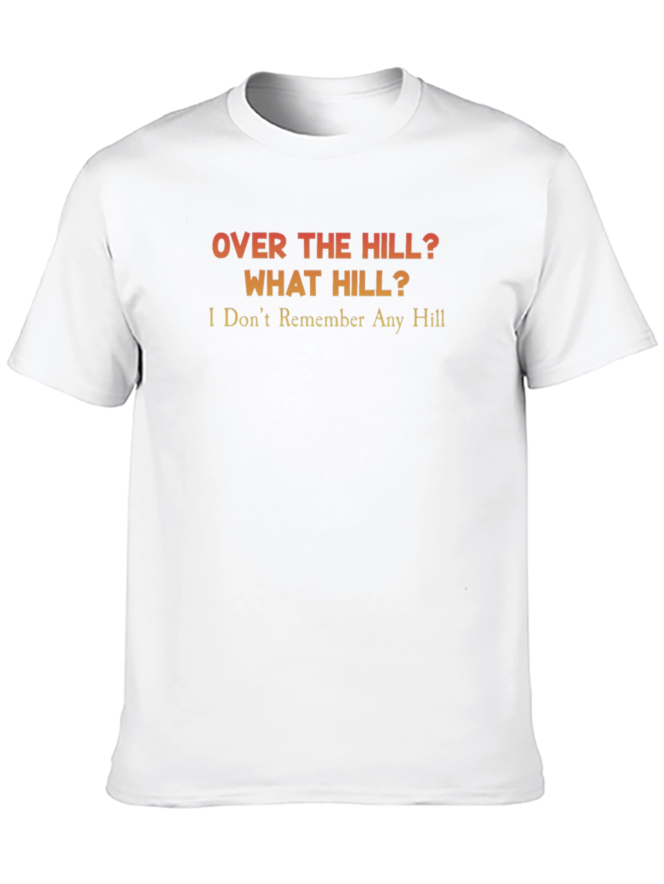 Over the Hill? T-Shirt - Funny Birthday Gift