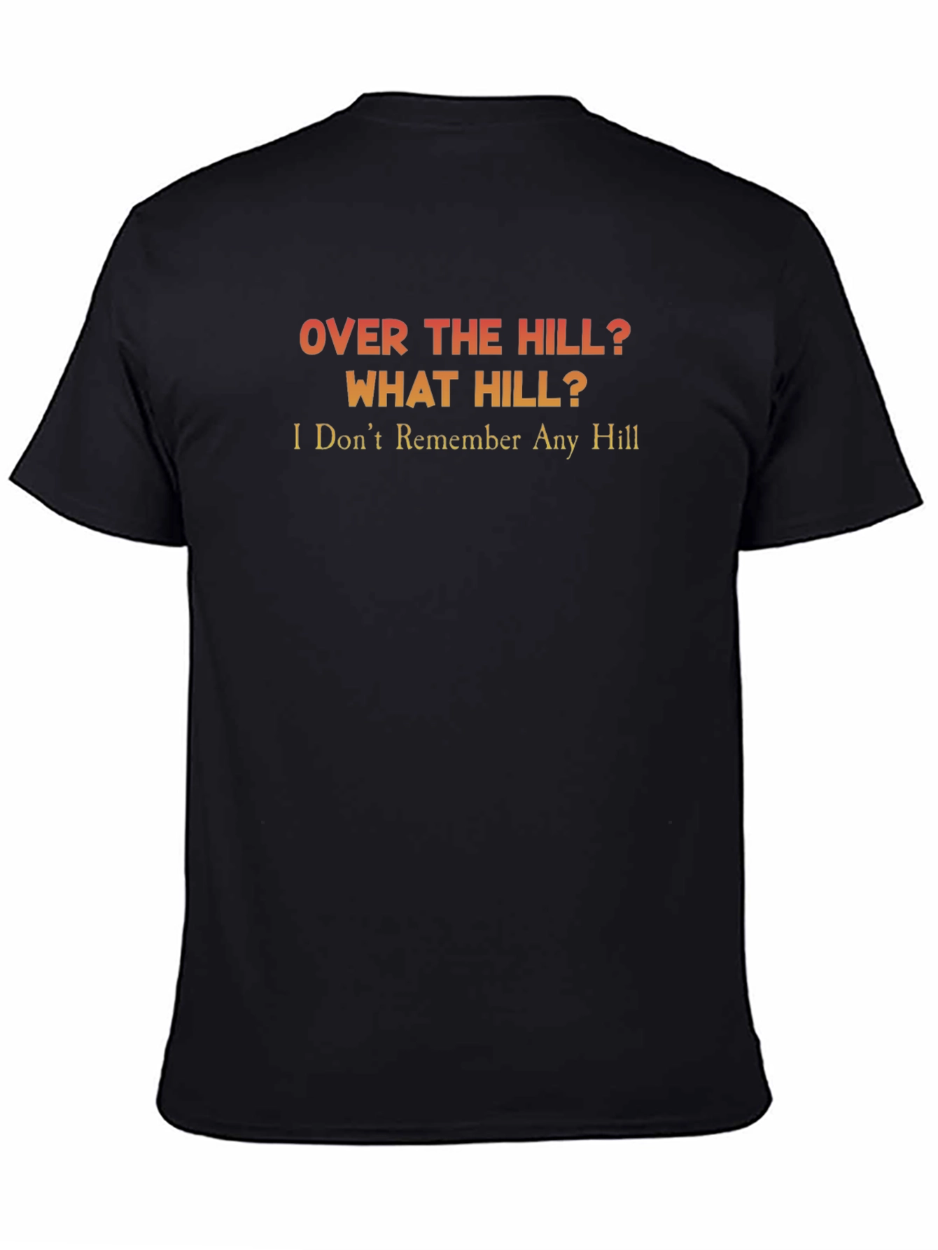 Over the Hill? T-Shirt - Funny Birthday Gift