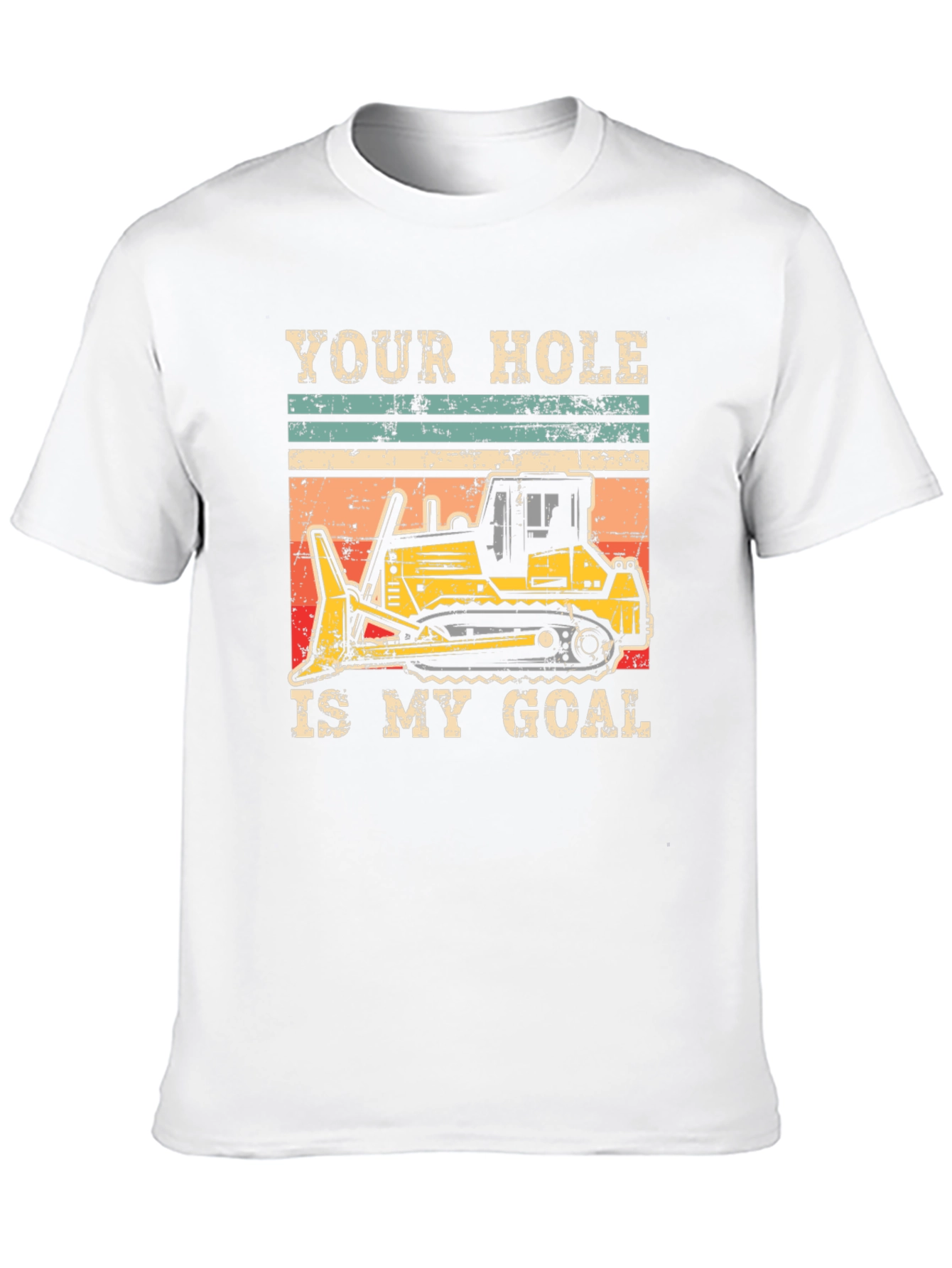 Your Hole Is My Goal Funny Bulldozer T-Shirt