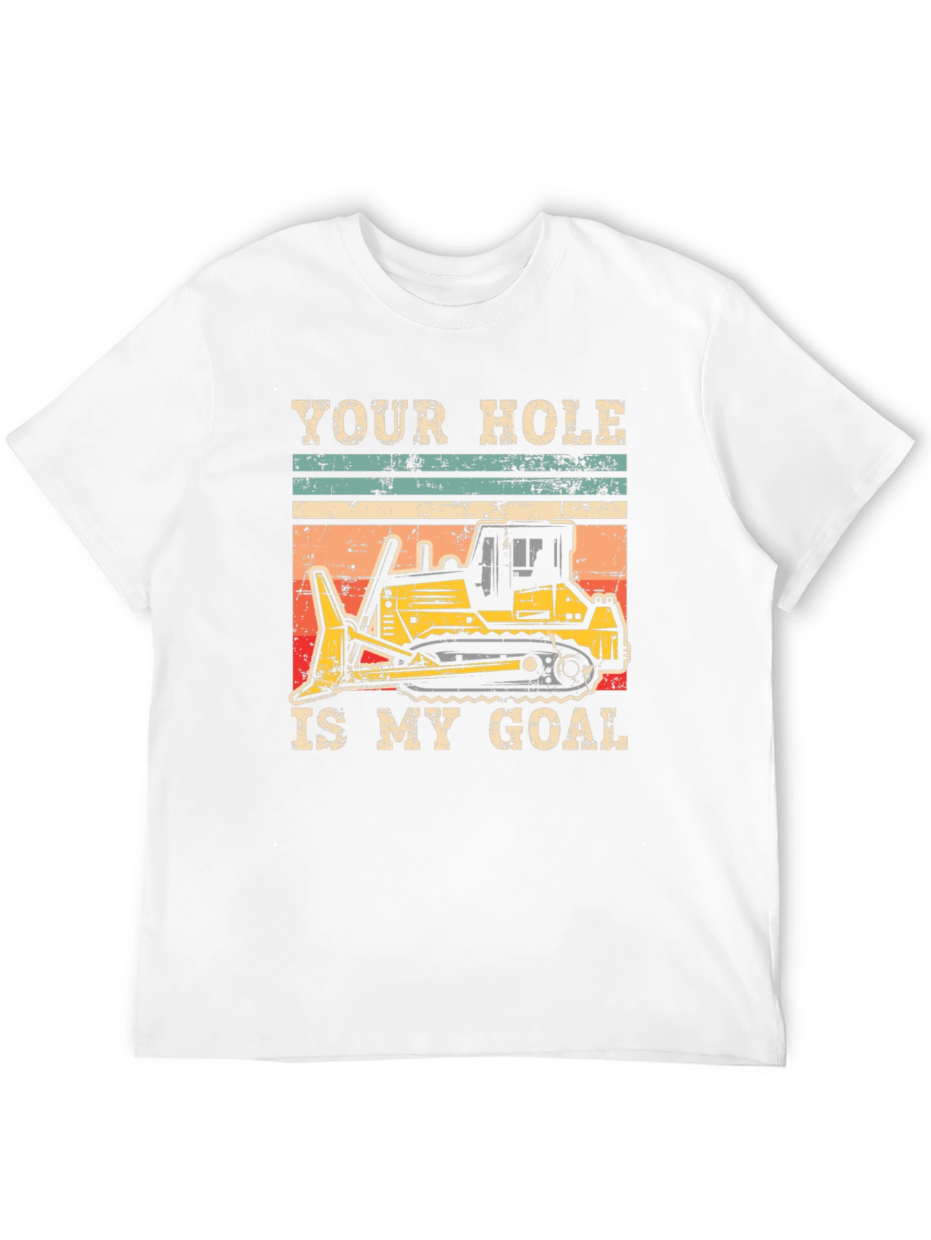 Your Hole Is My Goal Funny Bulldozer T-Shirt