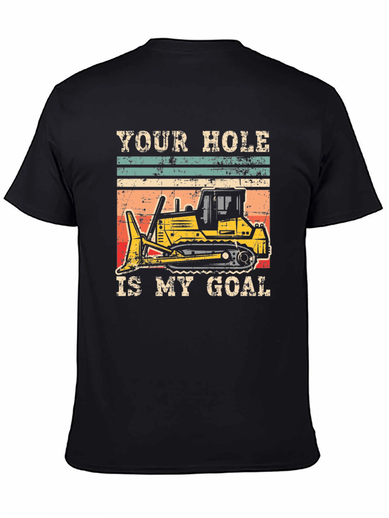 Your Hole Is My Goal Funny Bulldozer T-Shirt