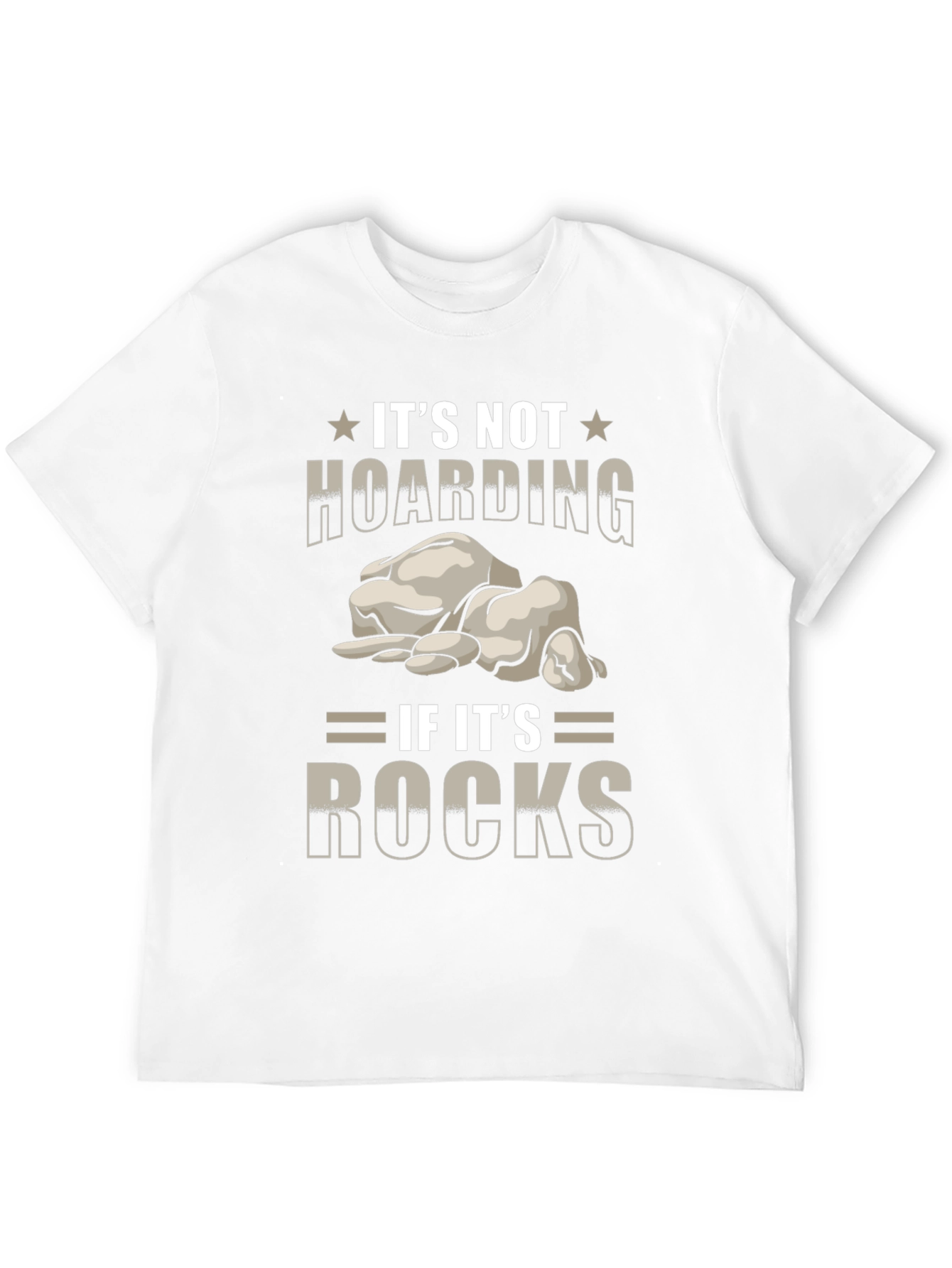 Its Not Hoarding If Its Rocks T-Shirt