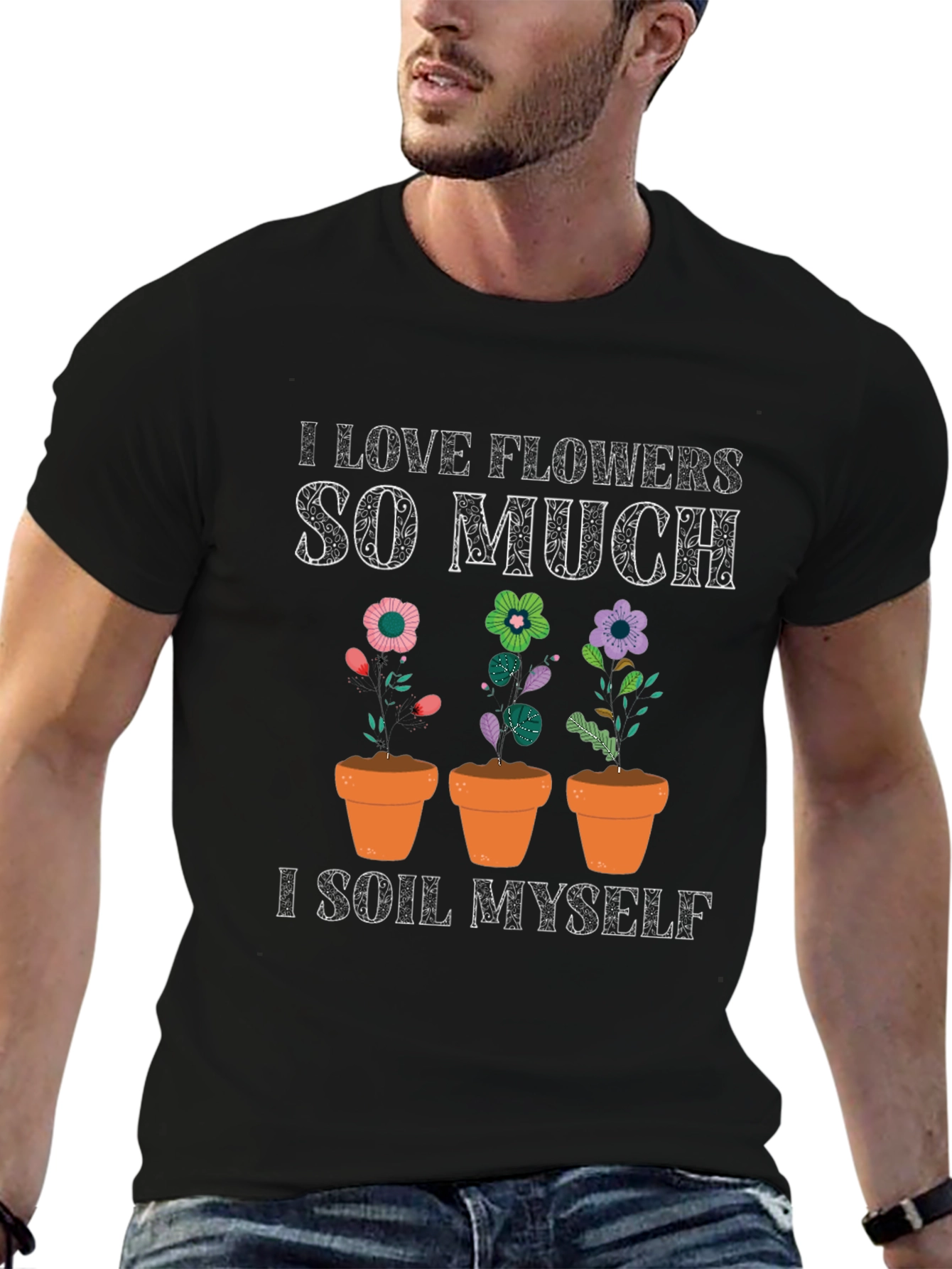 I Love Flowers T-Shirt: Funny Gardening Tee