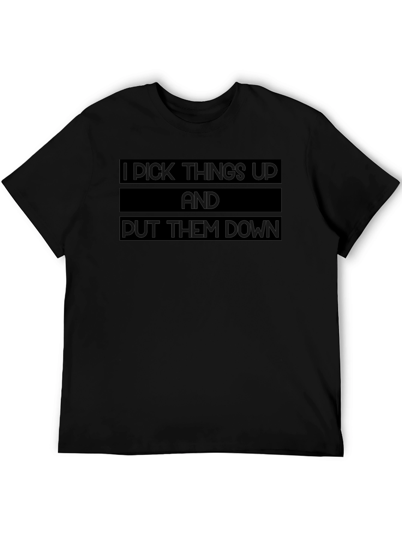 I Pick Things Up and Put Them Down T-Shirt