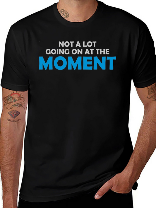 Funny Not a lot going on at the moment T-Shirt