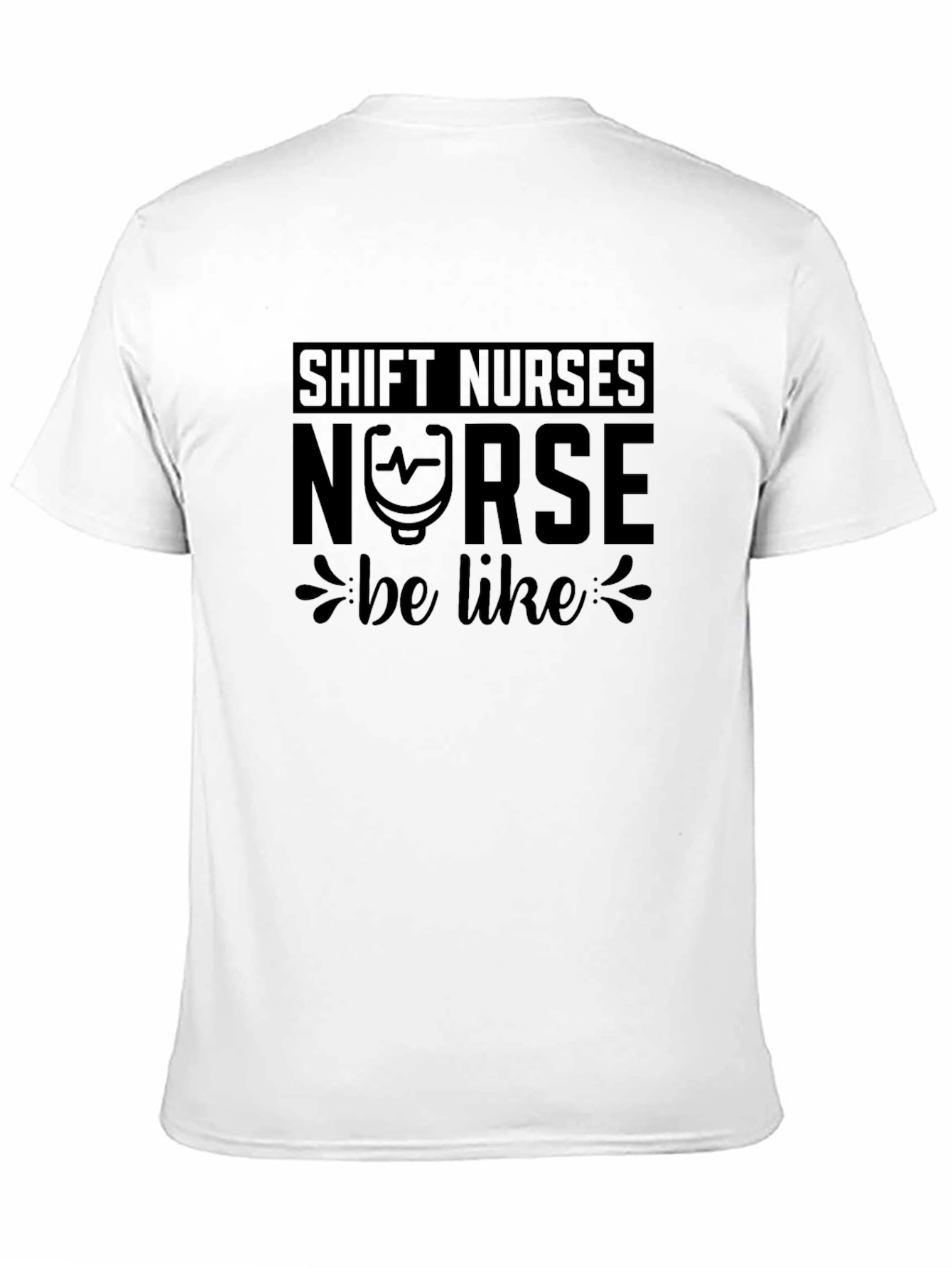 Shift Nurses Nurse Be Like T-Shirt