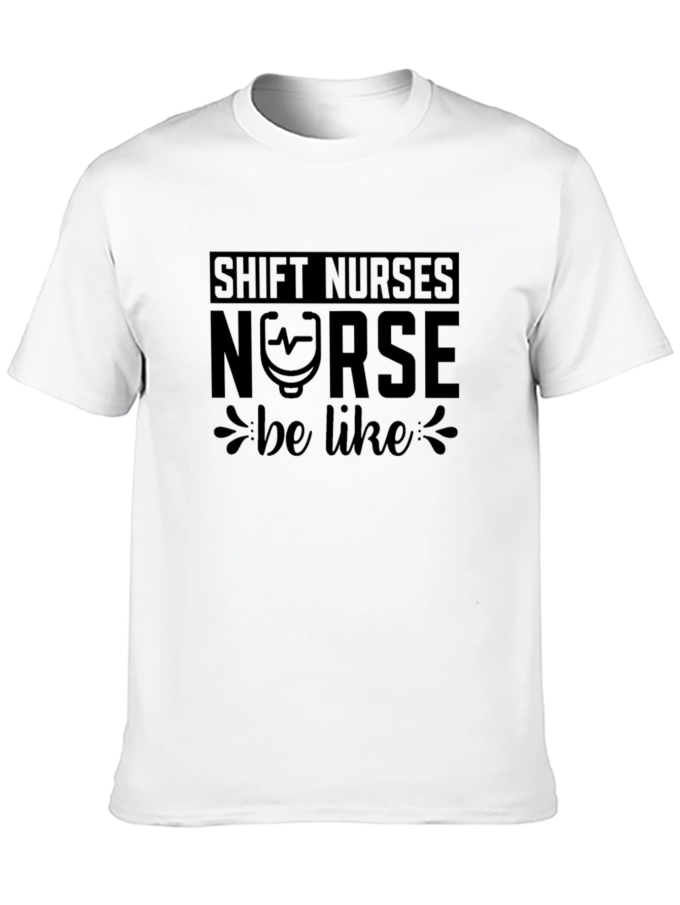 Shift Nurses Nurse Be Like T-Shirt